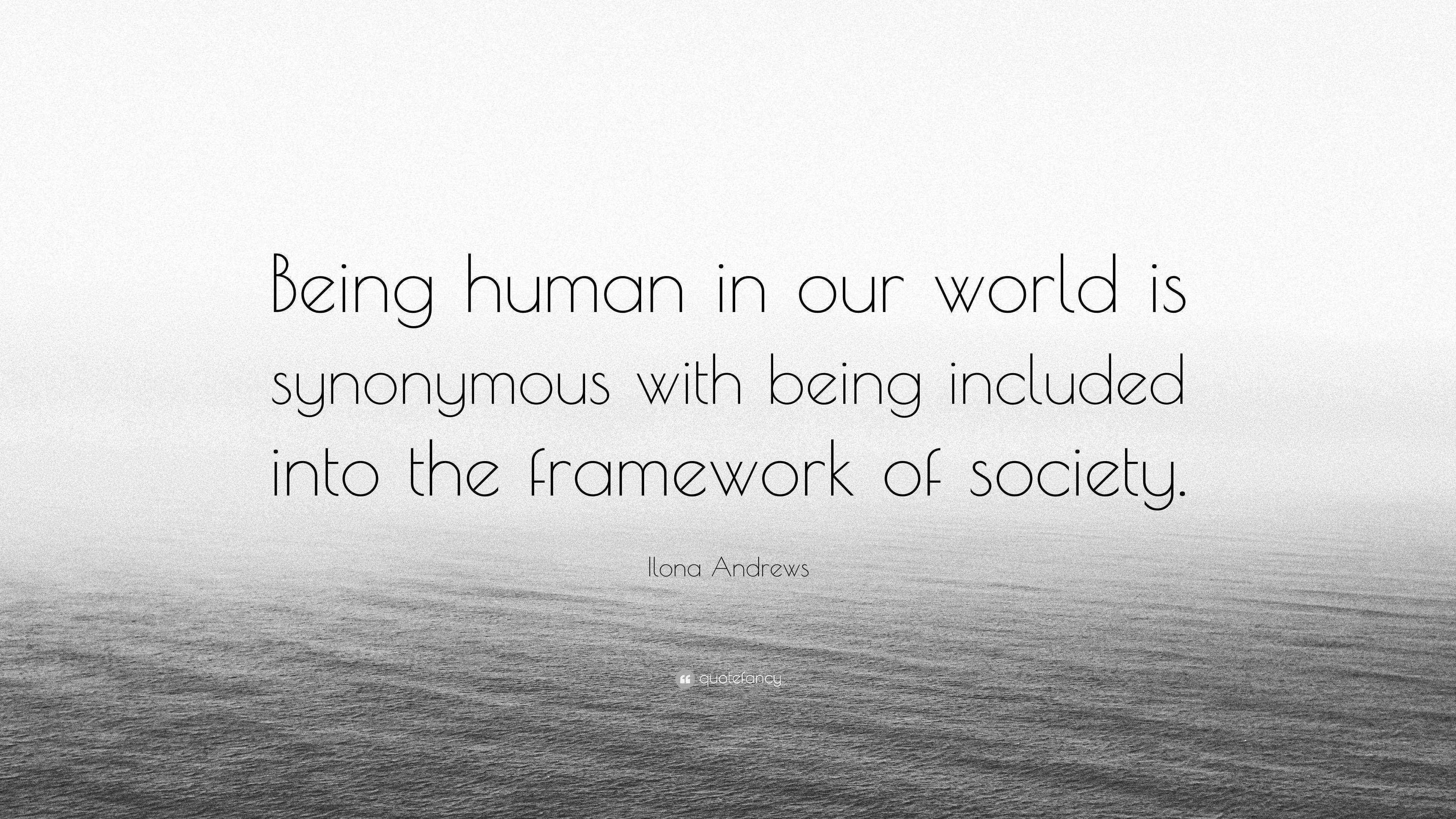 Ilona Andrews Quote “Being human in our world is synonymous