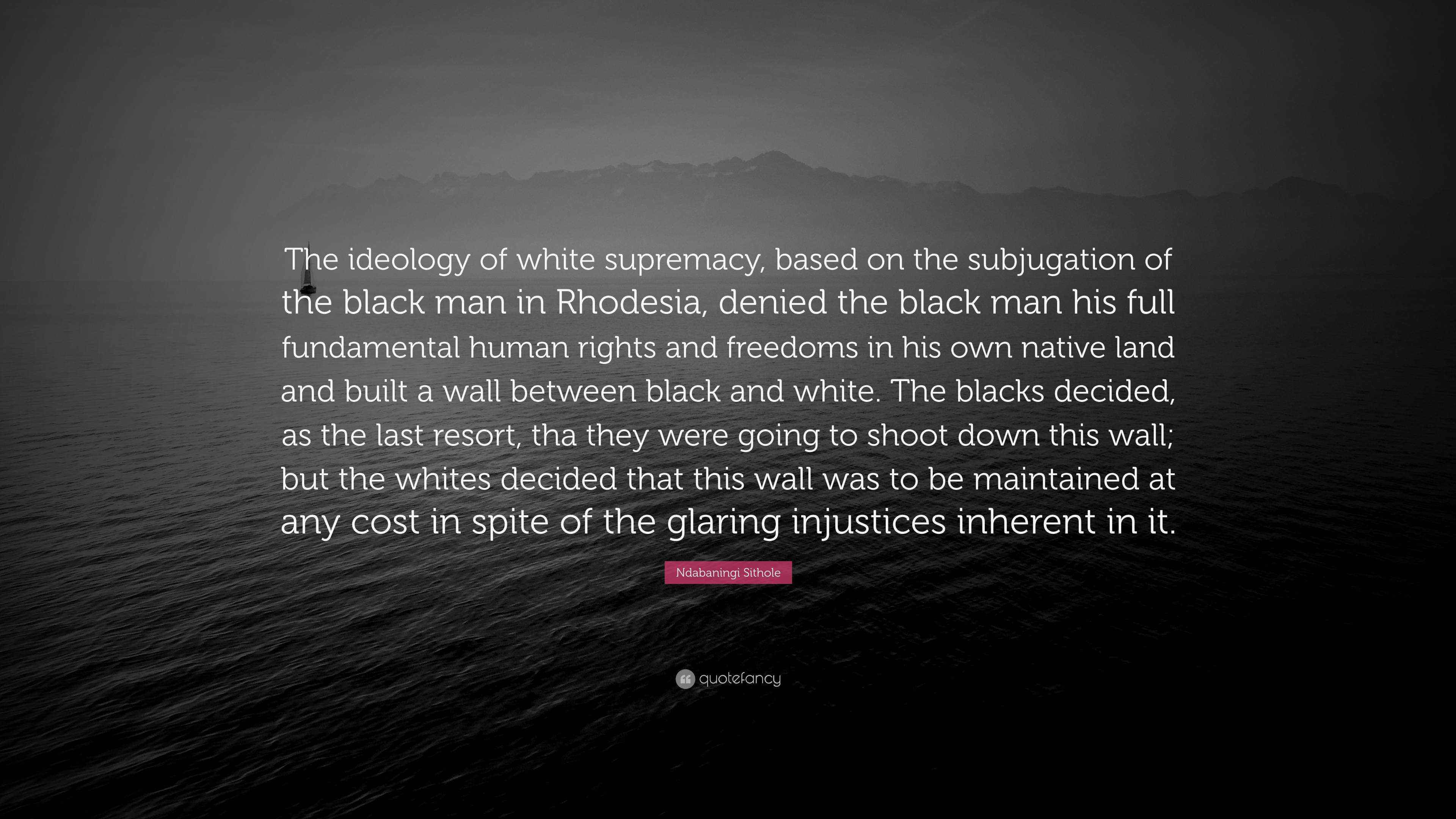 Ndabaningi Sithole Quote: “The ideology of white supremacy, based on ...