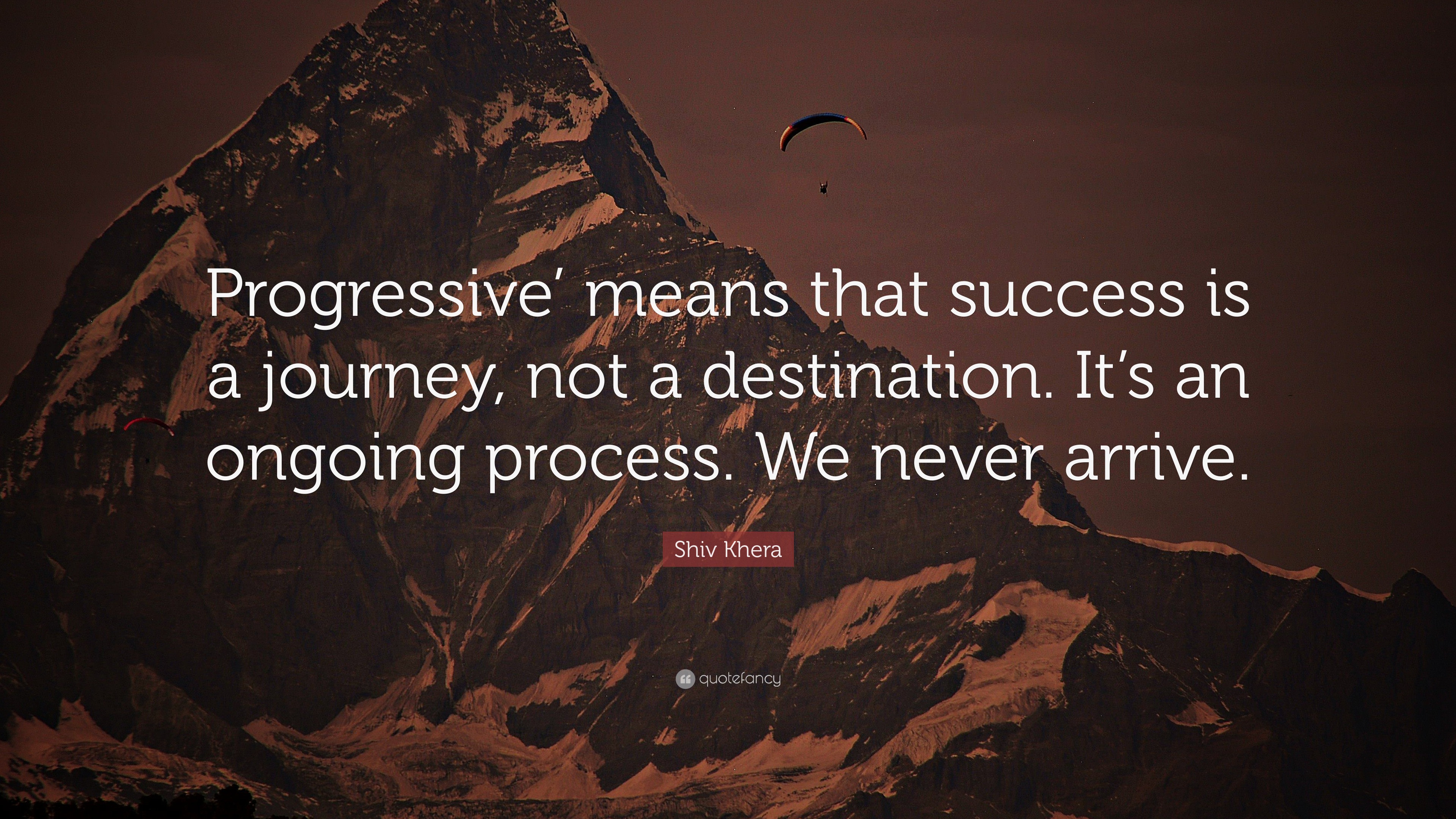 Shiv Khera Quote: “Progressive’ means that success is a journey, not a ...