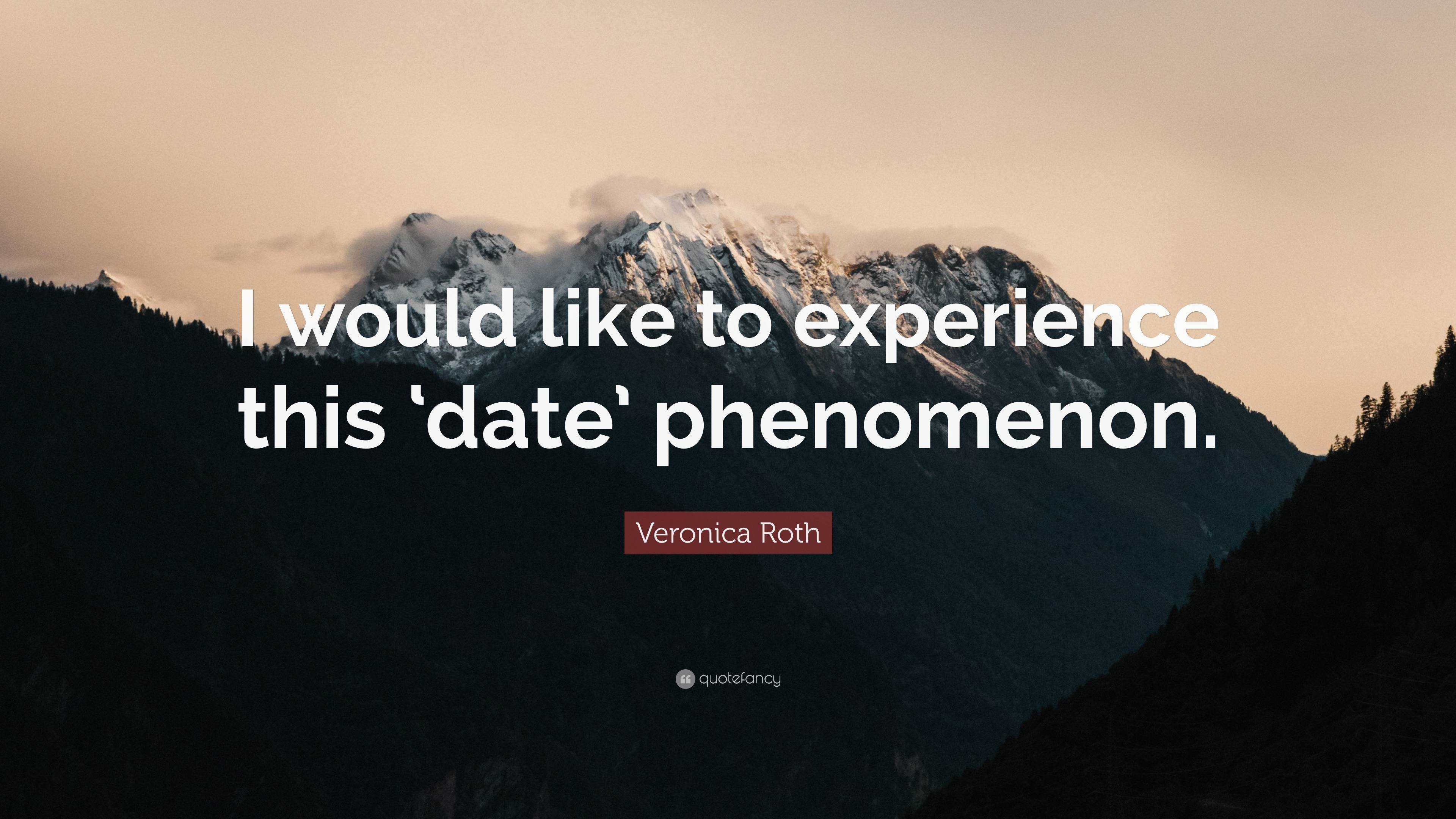 Veronica Roth Quote “i Would Like To Experience This ‘date Phenomenon” 