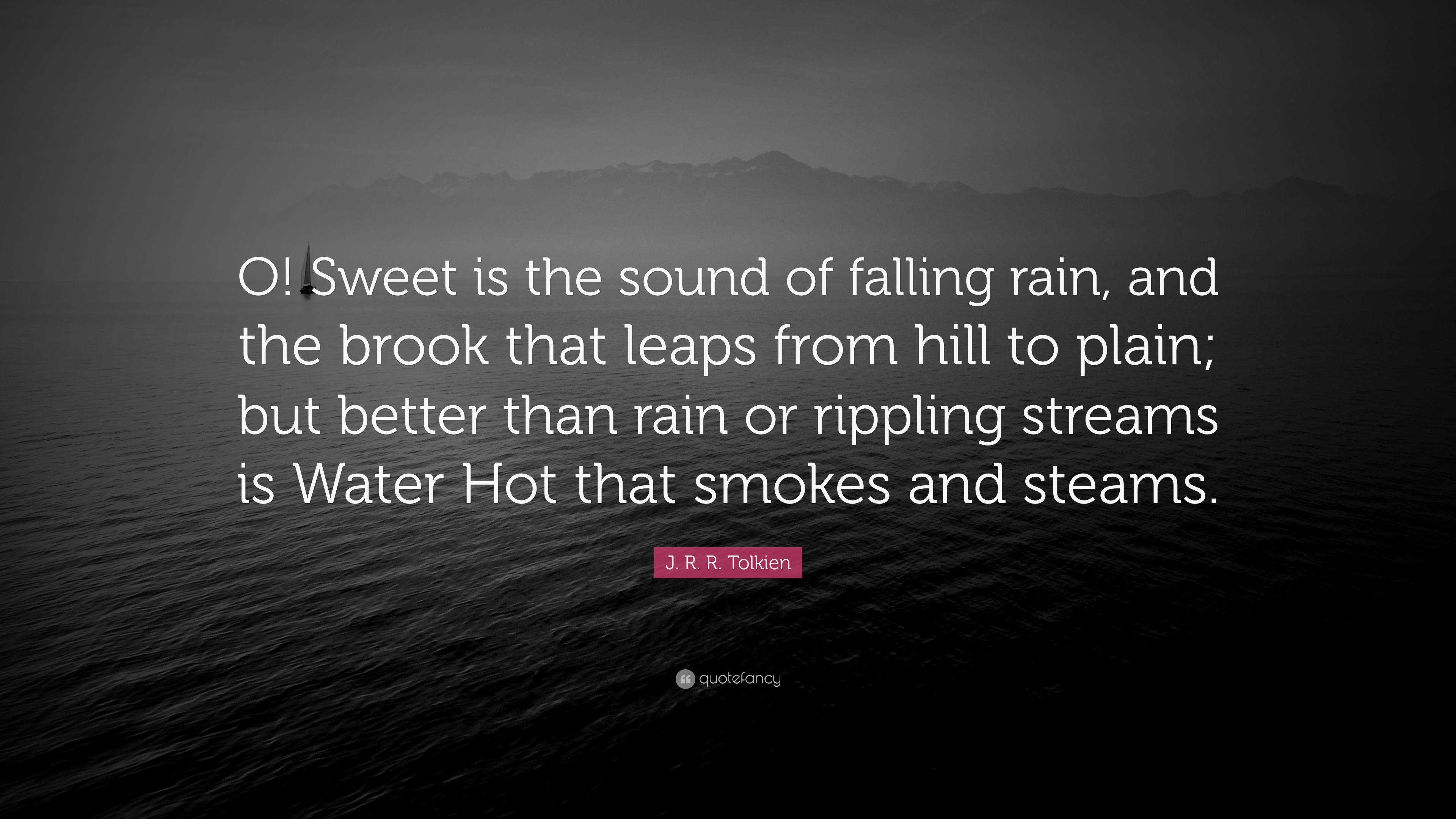 J. R. R. Tolkien Quote “O! Sweet is the sound of falling rain, and the