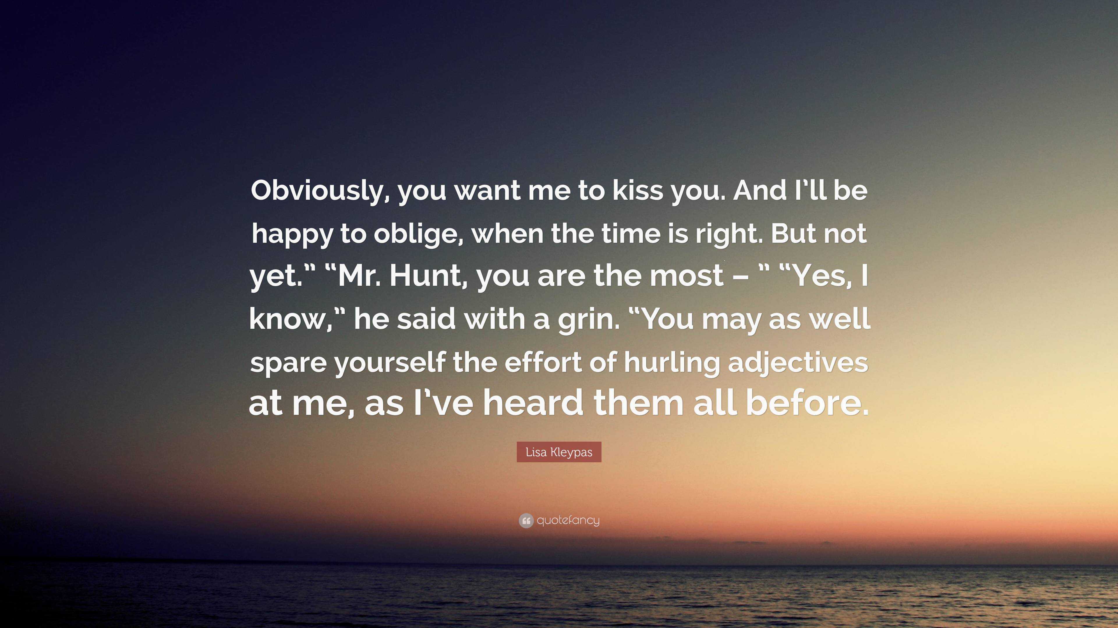 Lisa Kleypas Quote: “Obviously, you want me to kiss you. And I’ll be ...