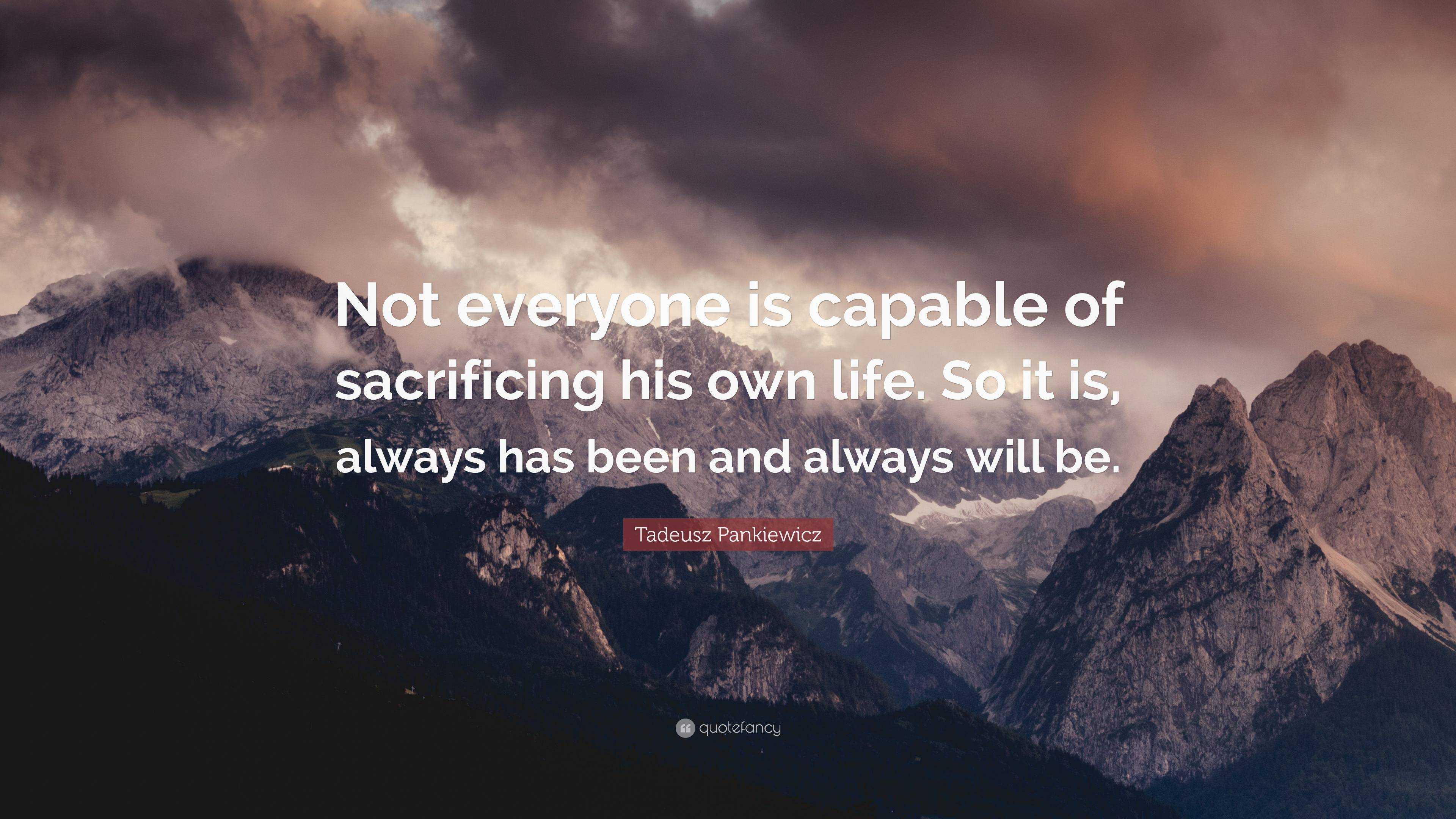 Tadeusz Pankiewicz Quote: “Not everyone is capable of sacrificing his ...