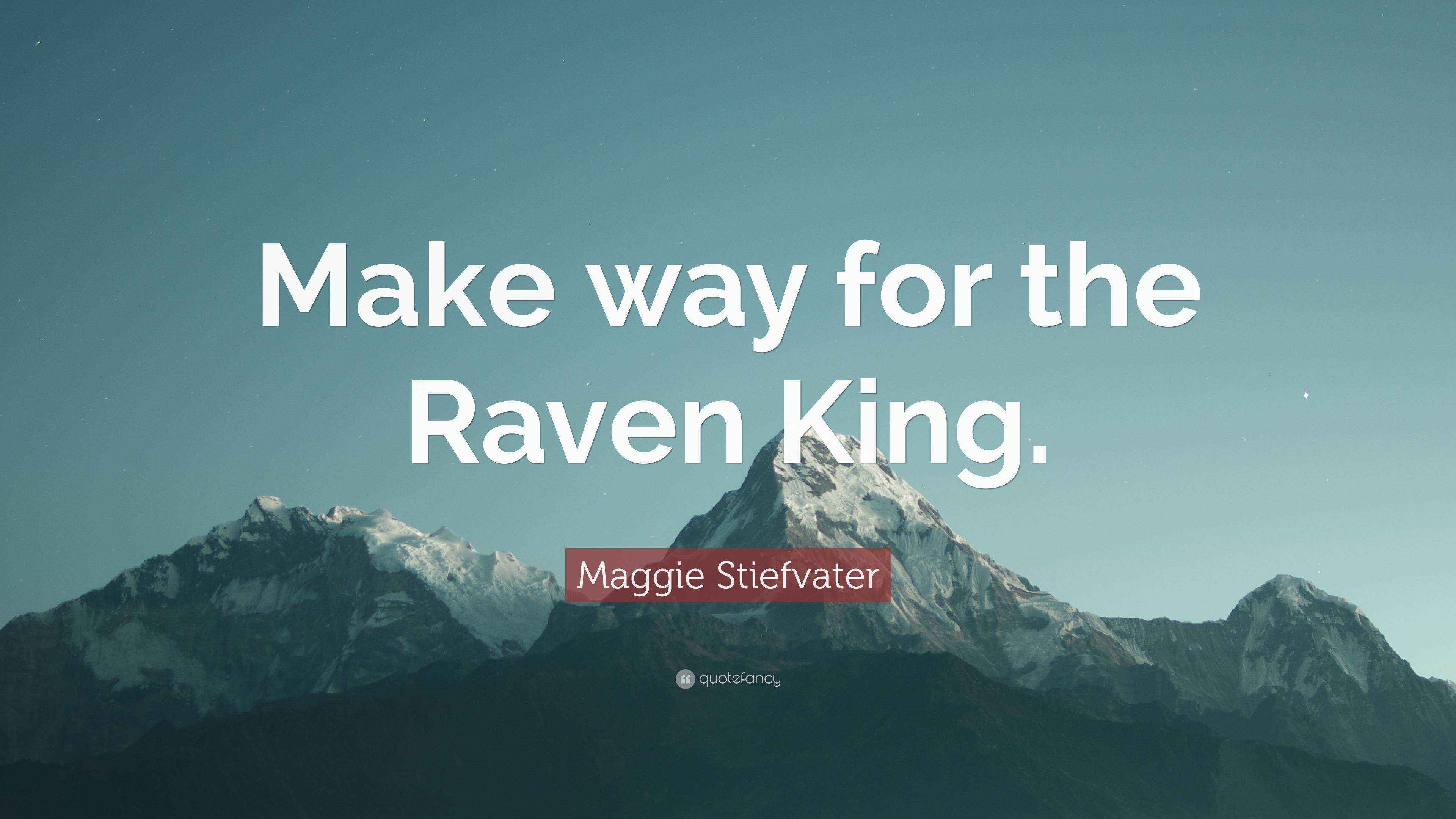 Maggie Stiefvater Quote “Make way for the Raven King.”