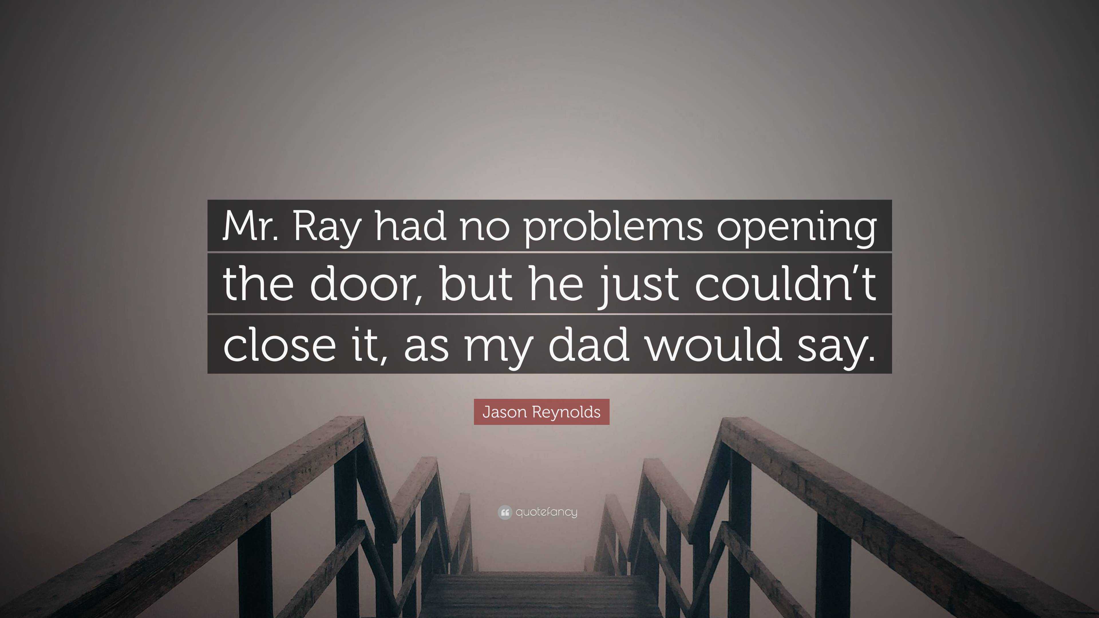 https://quotefancy.com/media/wallpaper/3840x2160/6641532-Jason-Reynolds-Quote-Mr-Ray-had-no-problems-opening-the-door-but.jpg