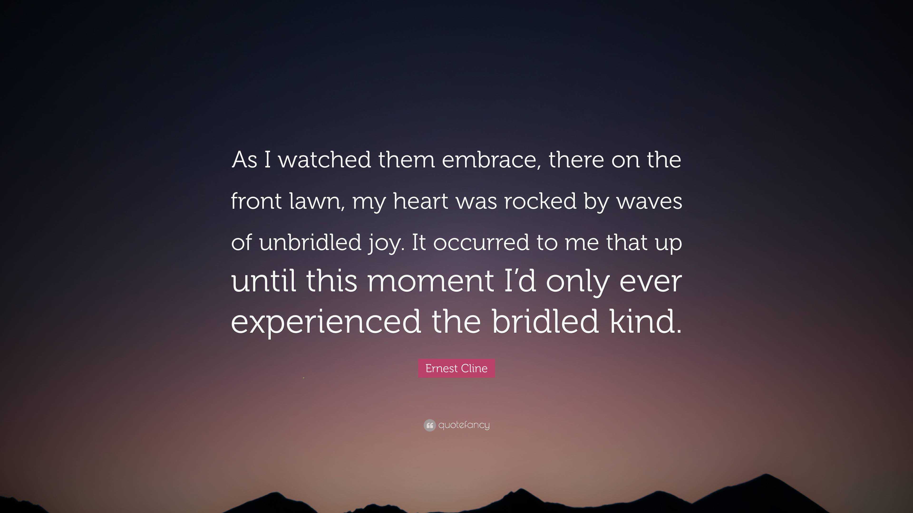 Ernest Cline Quote: “As I watched them embrace, there on the front lawn ...