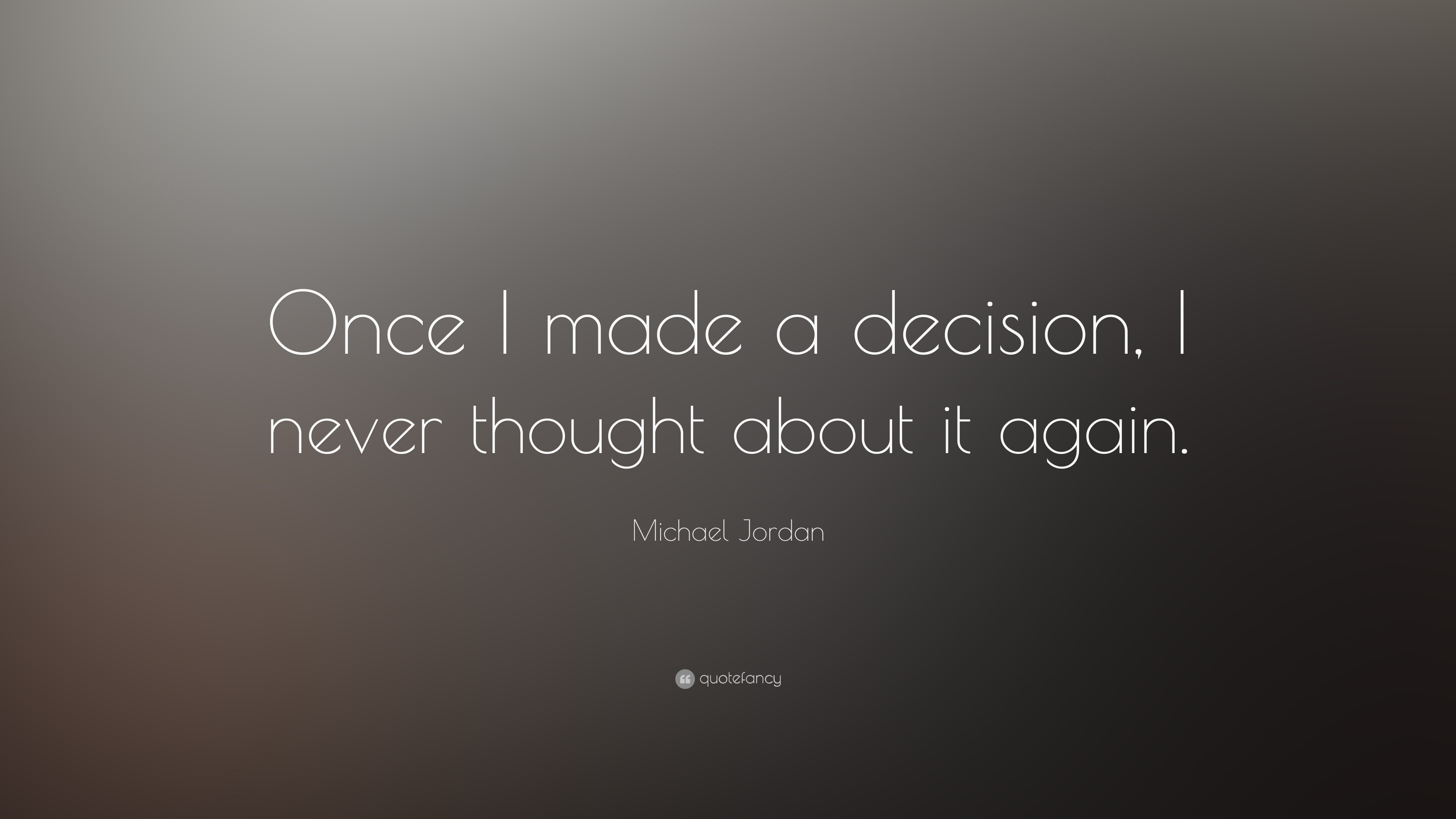 Michael Jordan Quote Once I Made A Decision I Never Thought About It Again