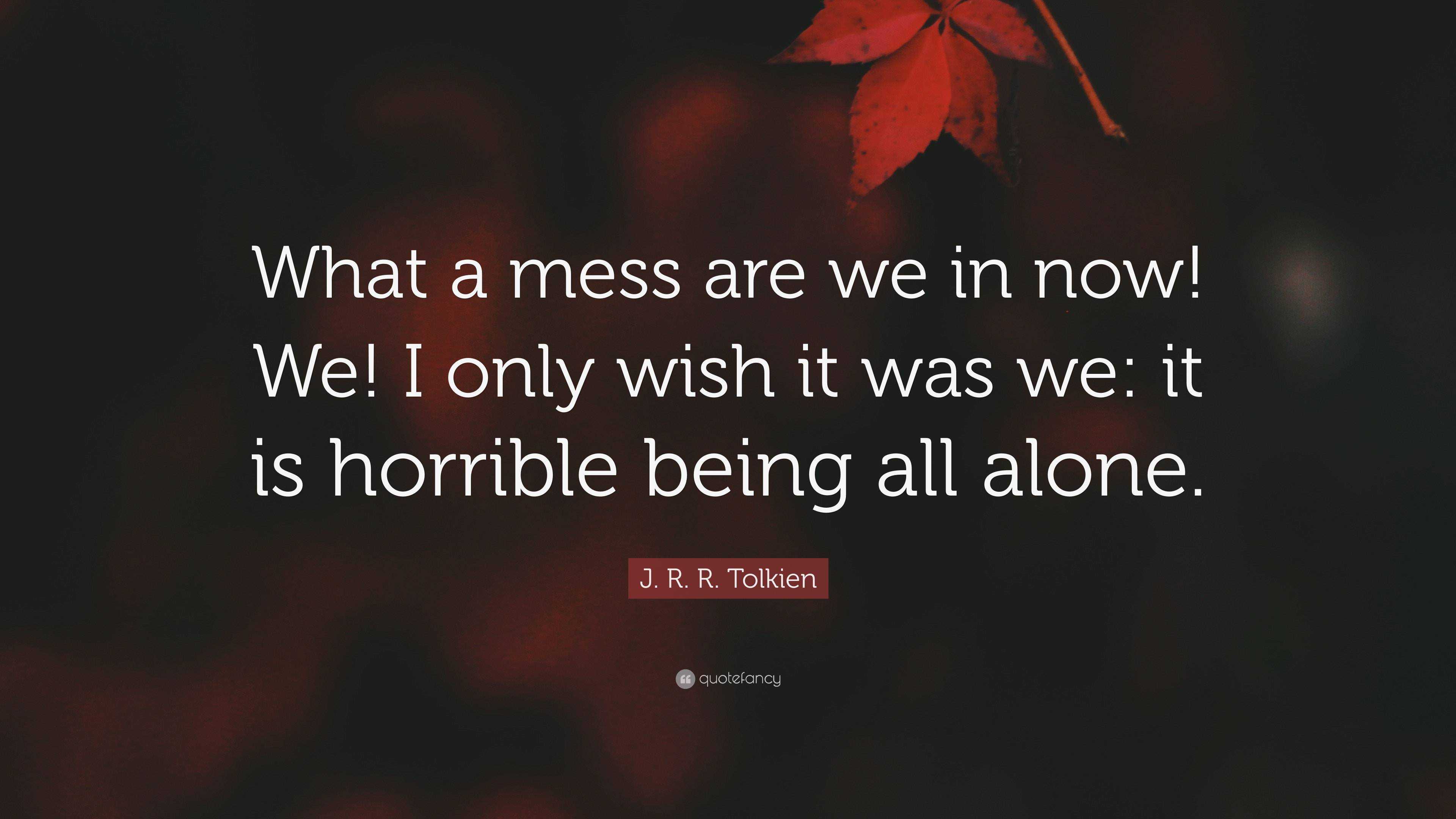 j-r-r-tolkien-quote-what-a-mess-are-we-in-now-we-i-only-wish-it