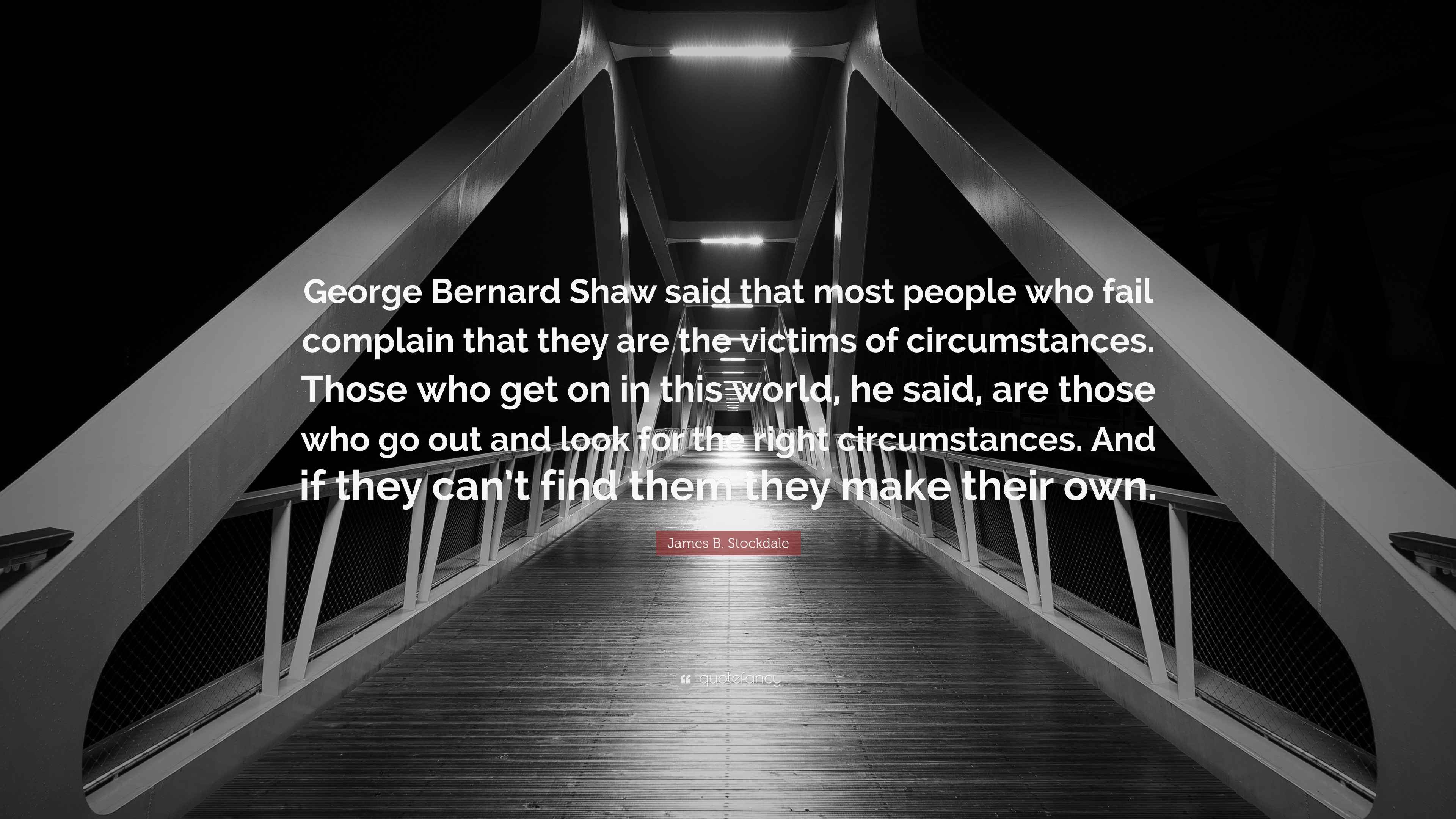 James B. Stockdale Quote Bernard Shaw said that most people