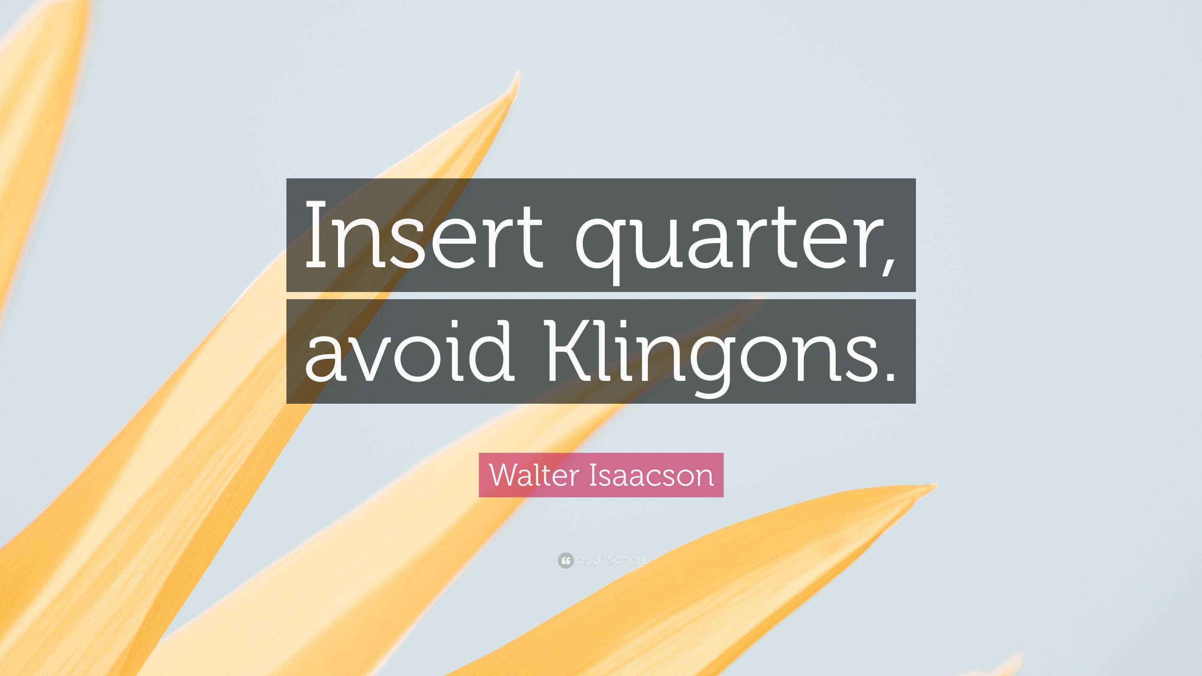Walter Isaacson Quote: “Insert quarter, avoid Klingons.”