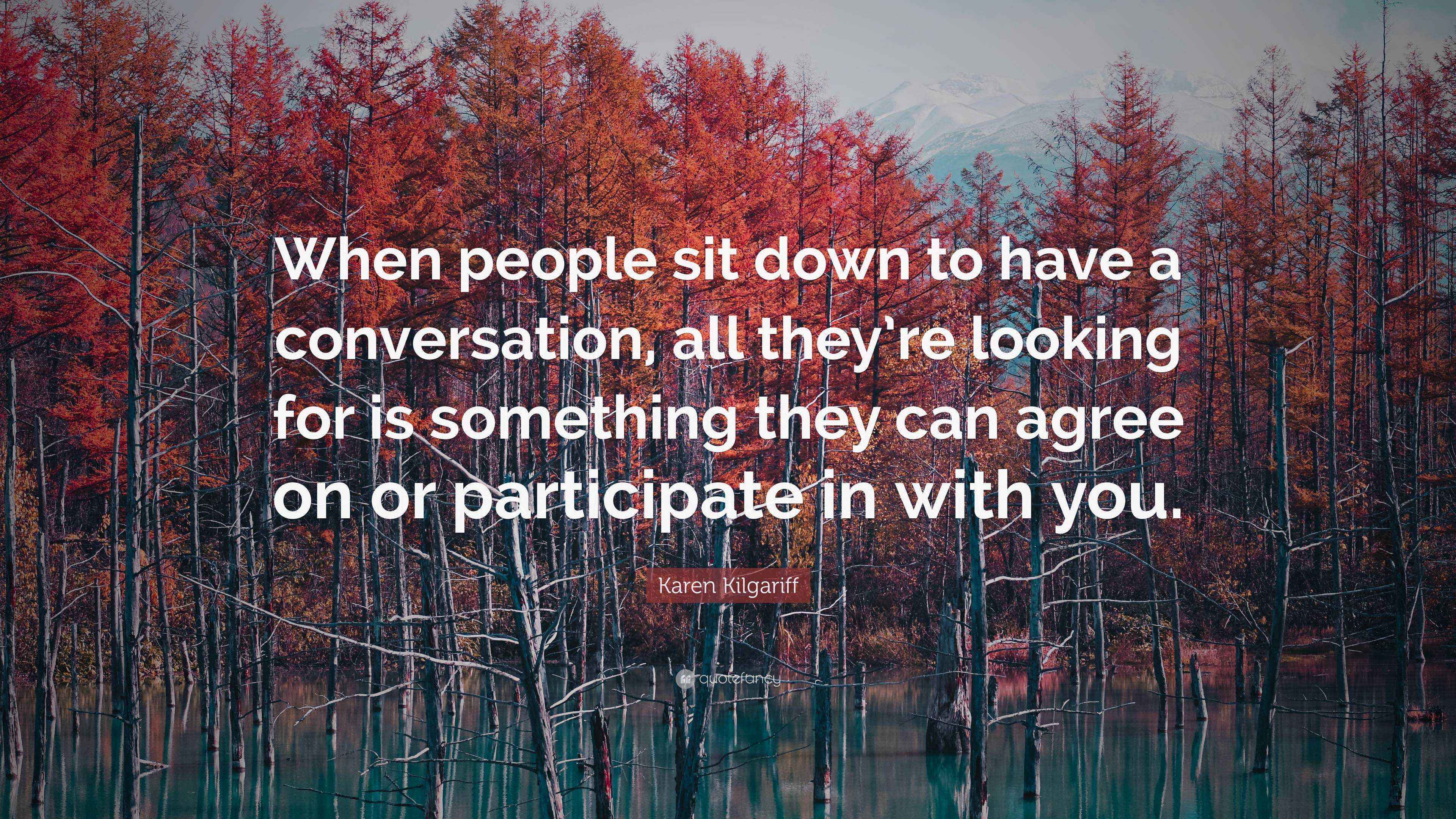 Karen Kilgariff Quote: “When people sit down to have a conversation