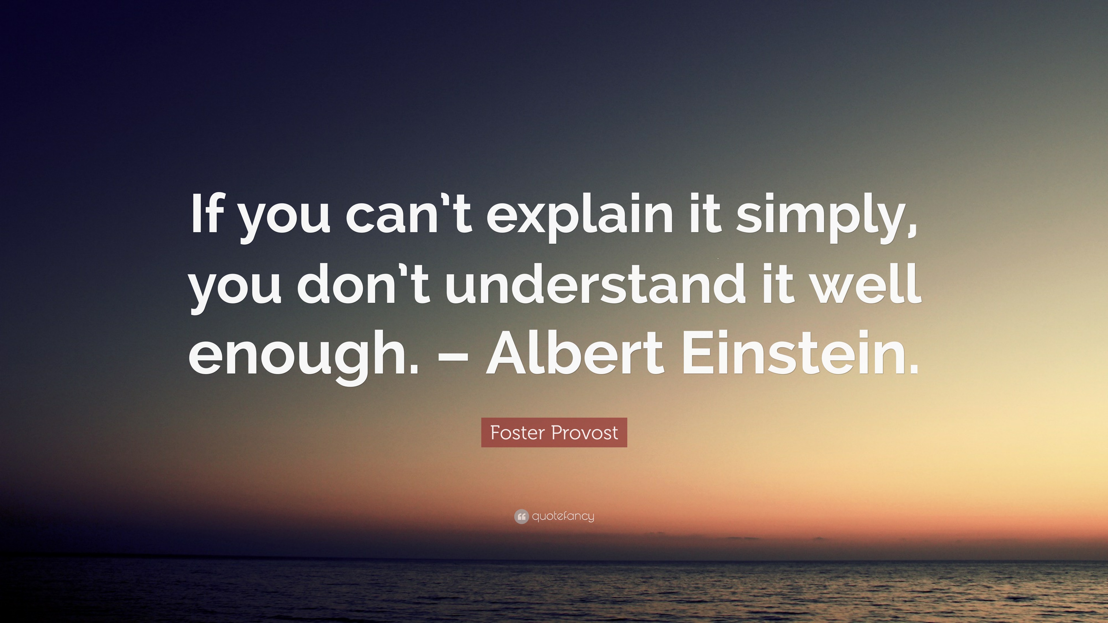 Foster Provost Quote “if You Cant Explain It Simply You Dont