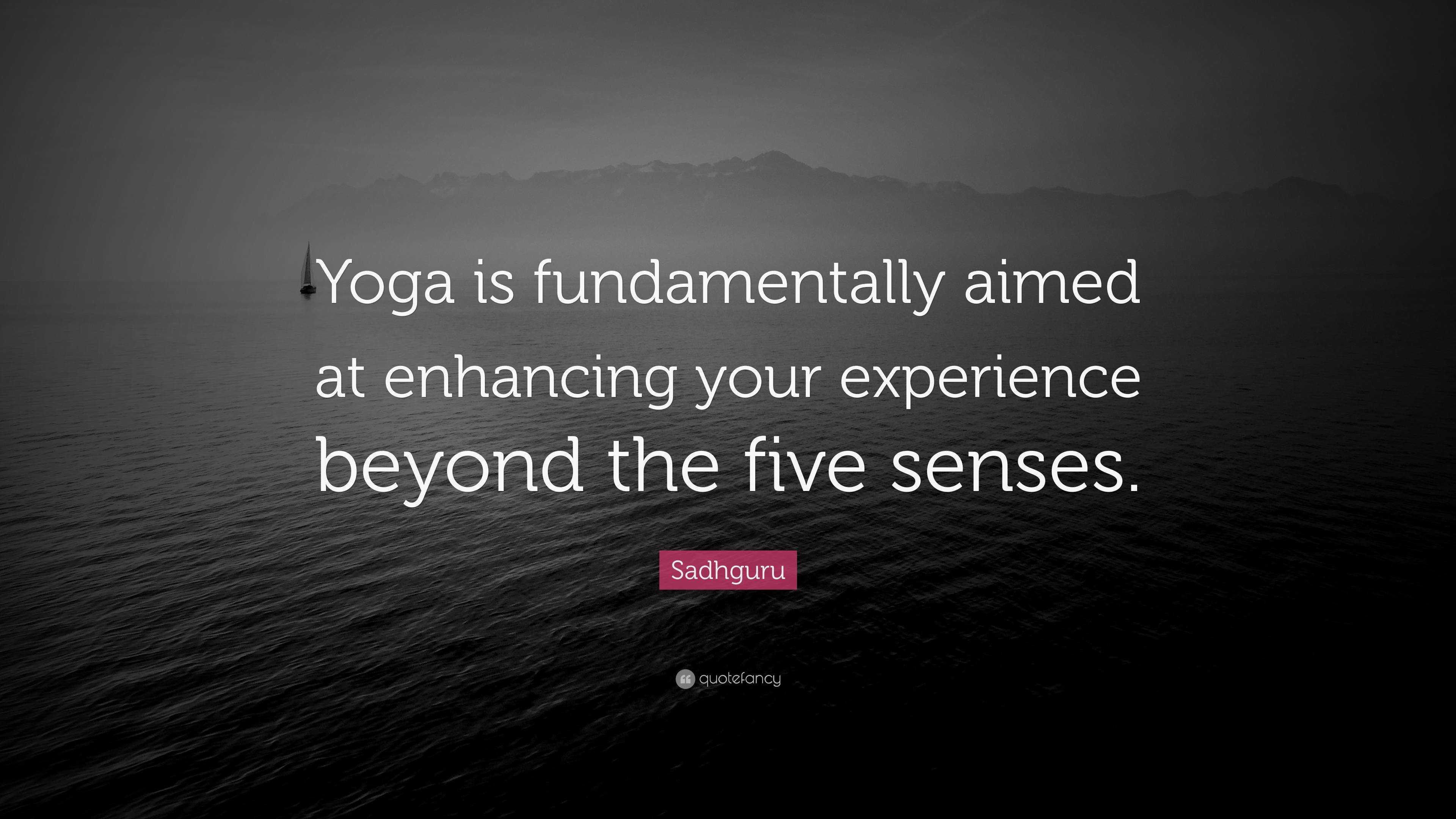 Sadhguru Quote: “Yoga is fundamentally aimed at enhancing your ...