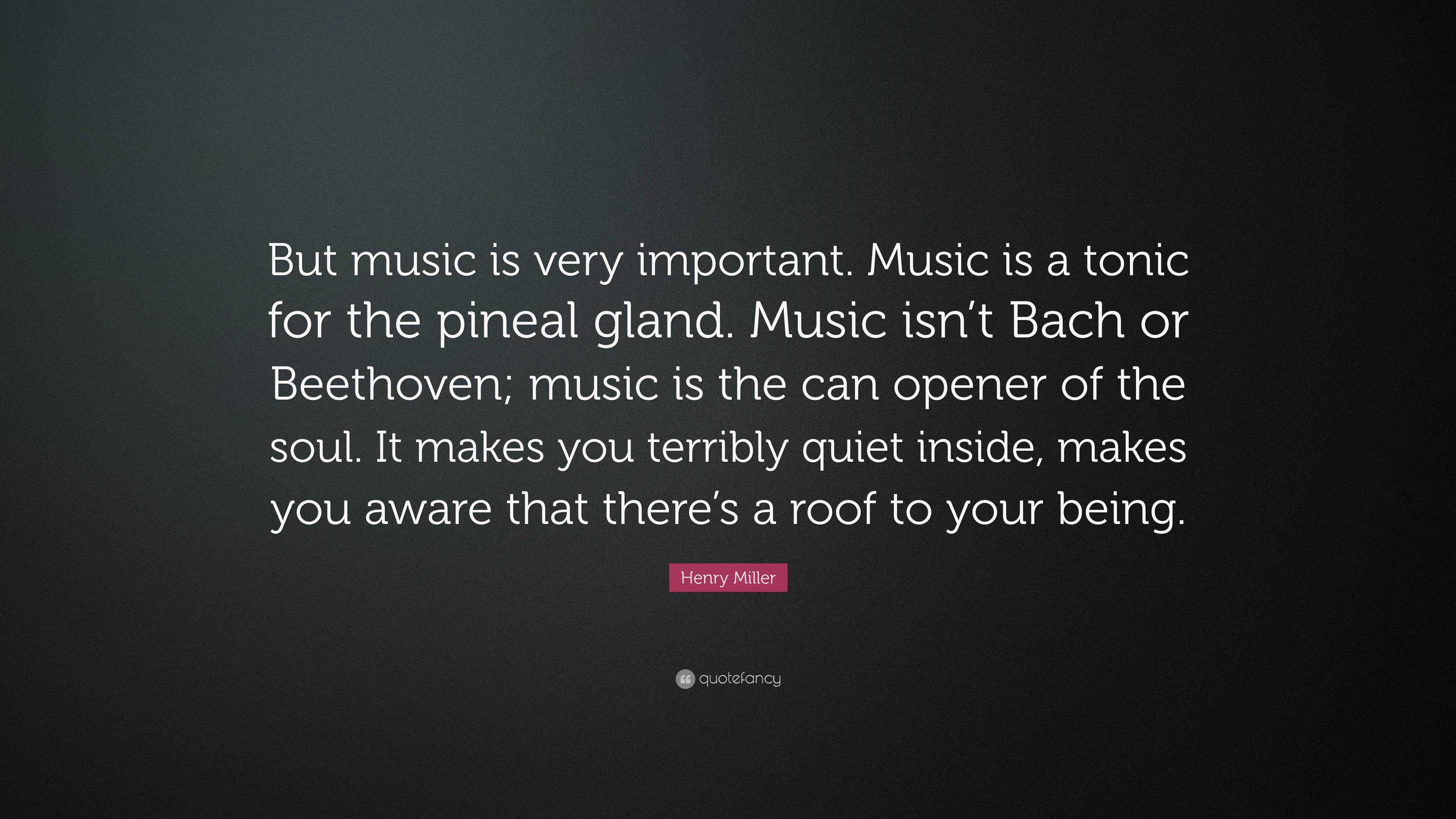 Henry Miller Quote: “But music is very important. Music is a tonic for ...