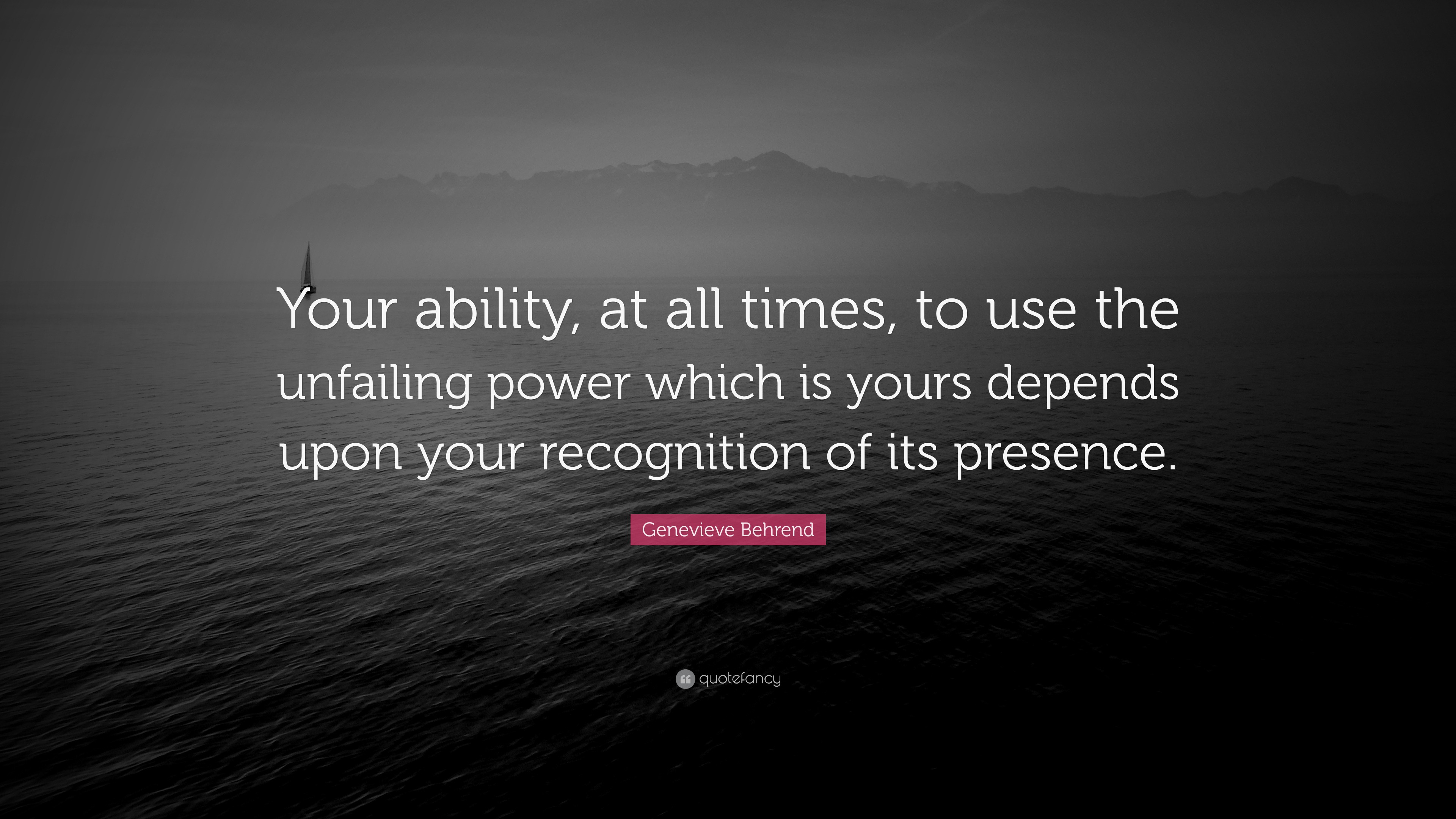 Genevieve Behrend Quote: “Your ability, at all times, to use the ...