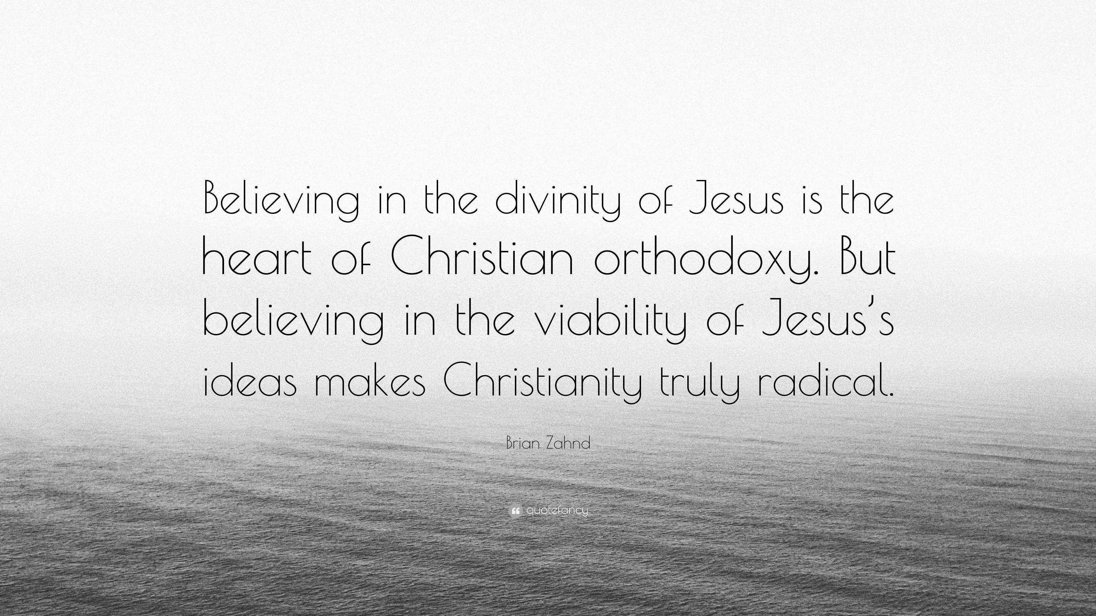 Brian Zahnd Quote: “Believing in the divinity of Jesus is the heart of ...