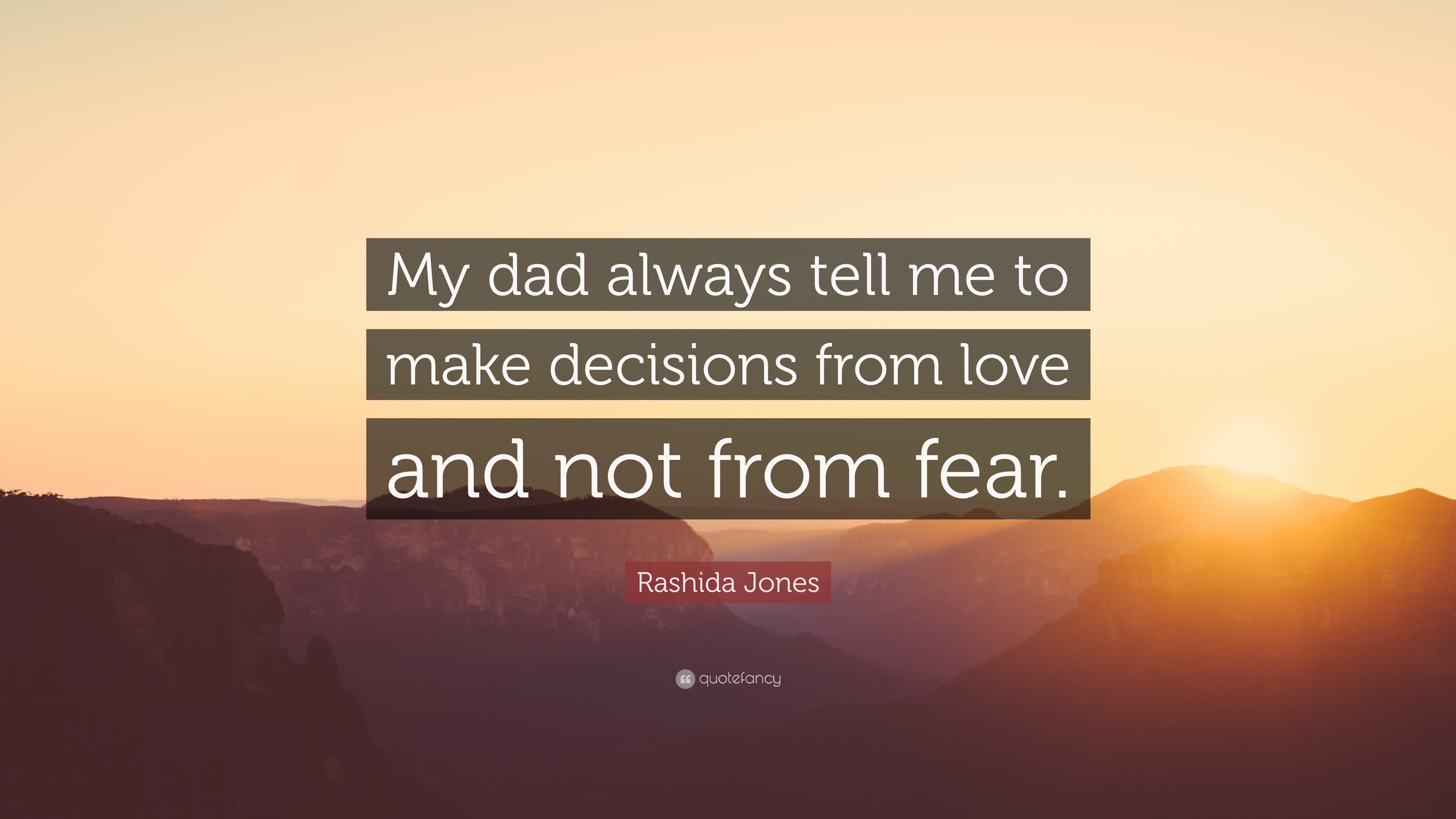 Rashida Jones Quote: “My dad always tell me to make decisions from love and  not from