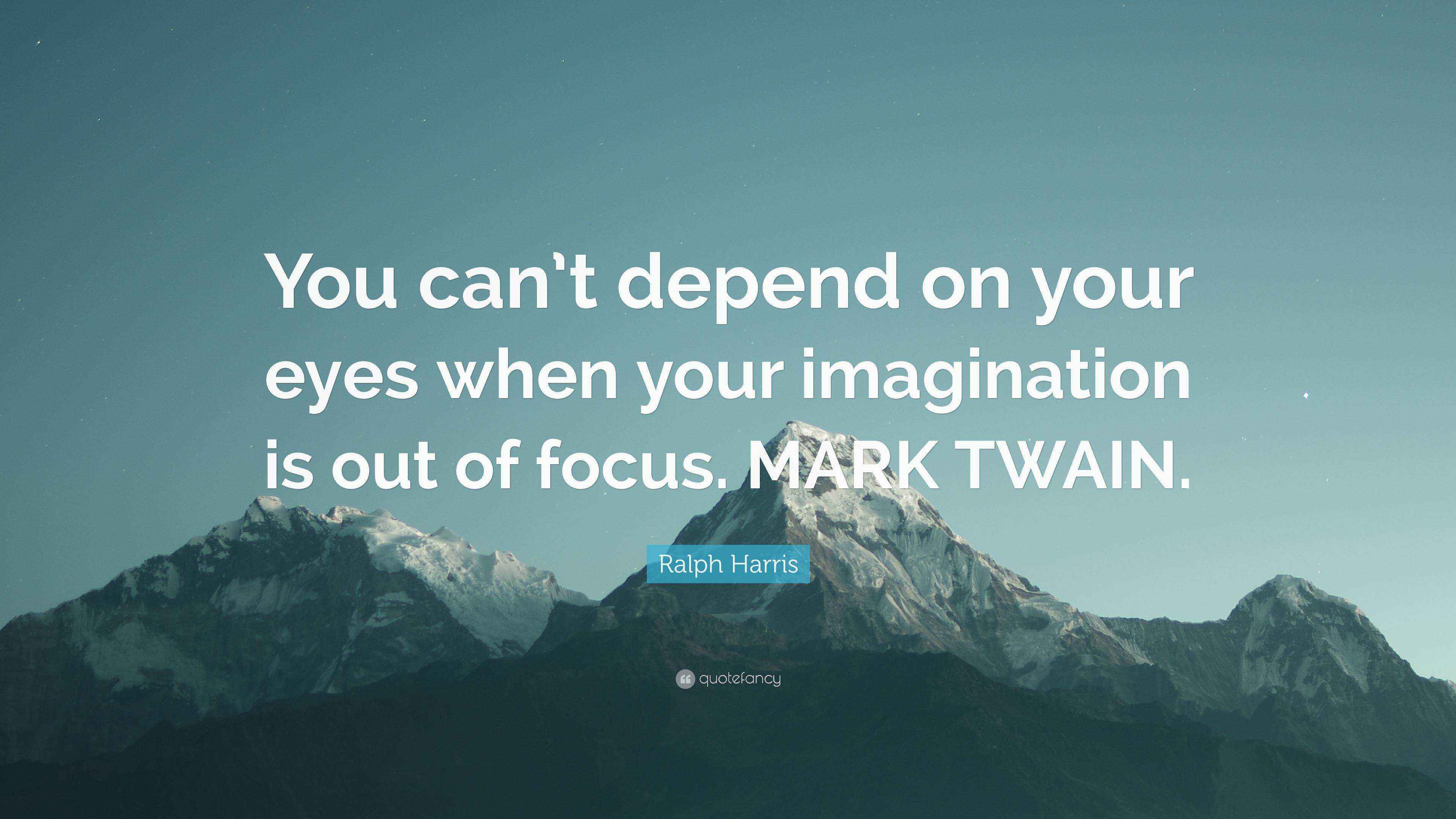 Ralph Harris Quote “You can’t depend on your eyes when your