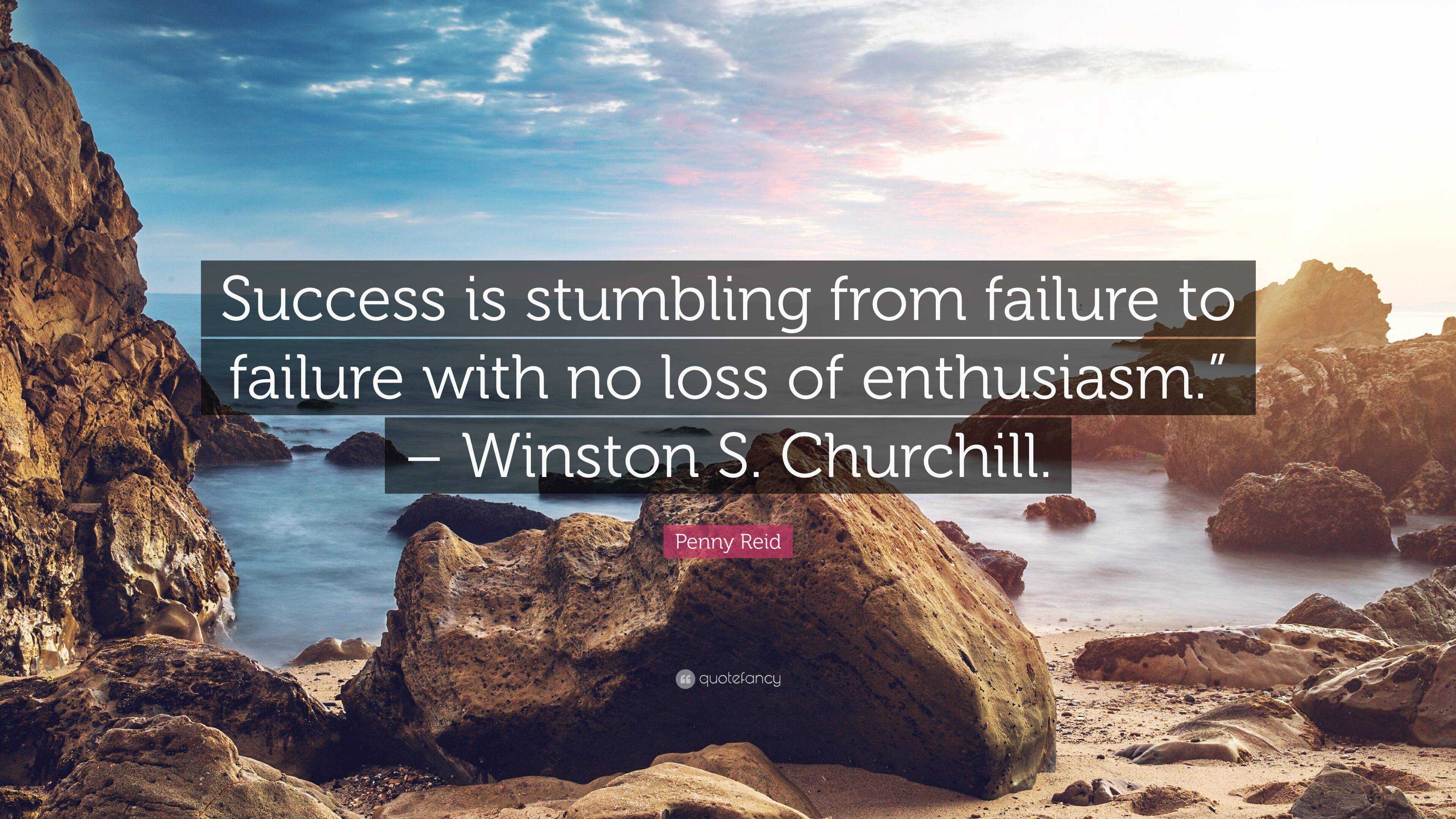 Penny Reid Quote: “Success is stumbling from failure to failure with no ...