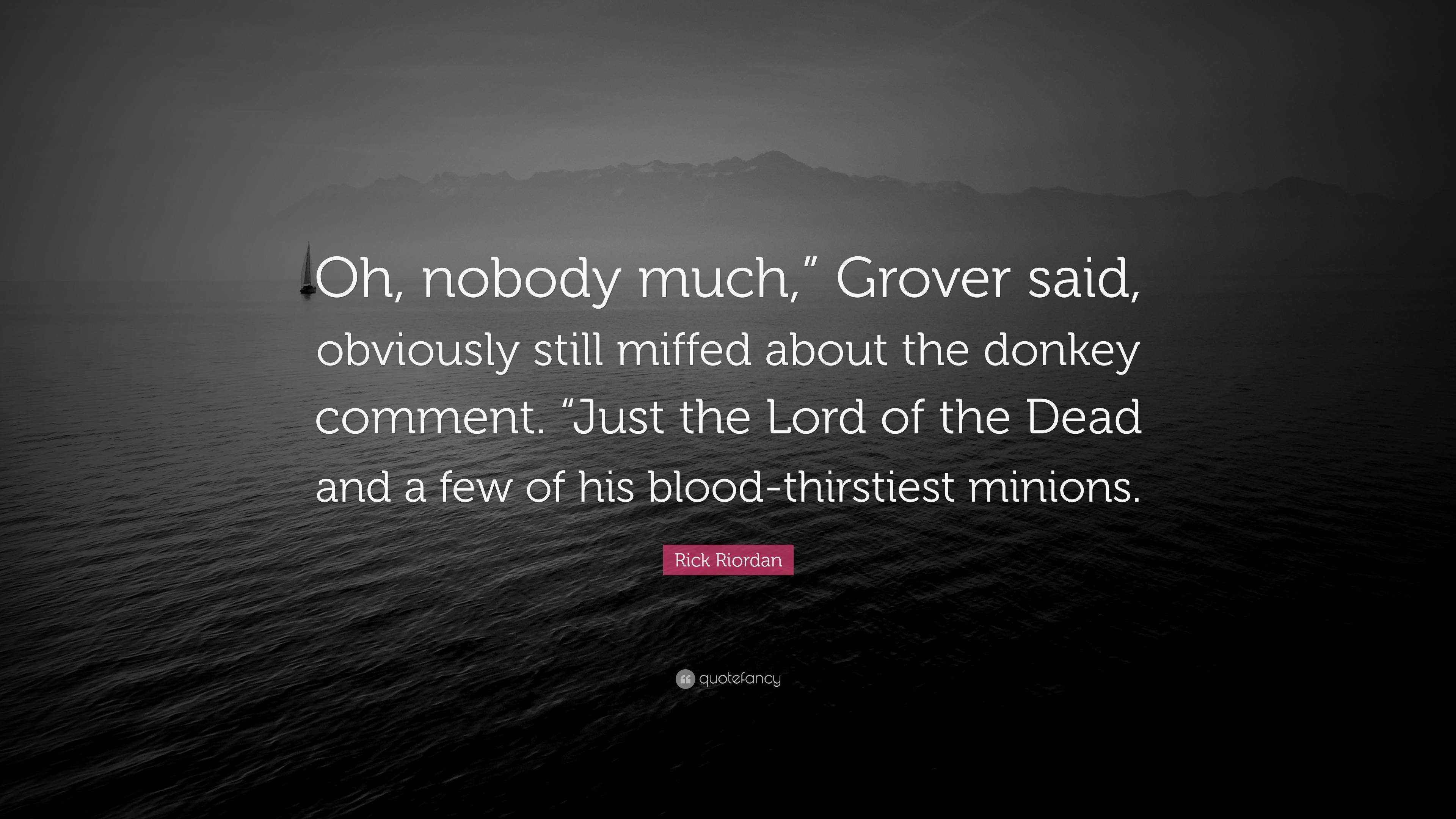 Rick Riordan Quote: “Oh, nobody much,” Grover said, obviously still ...
