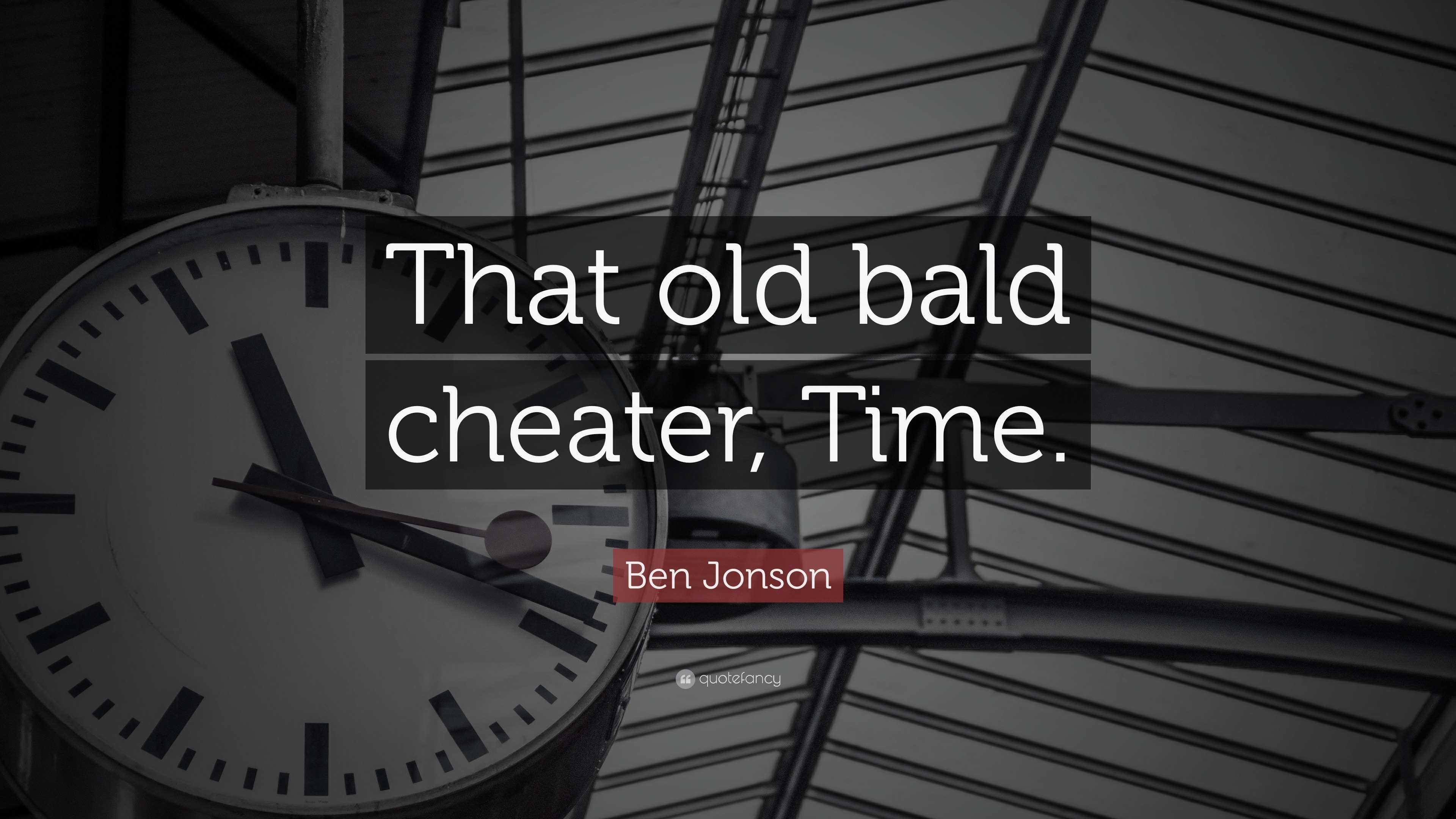Ben Jonson Quote That old bald cheater Time