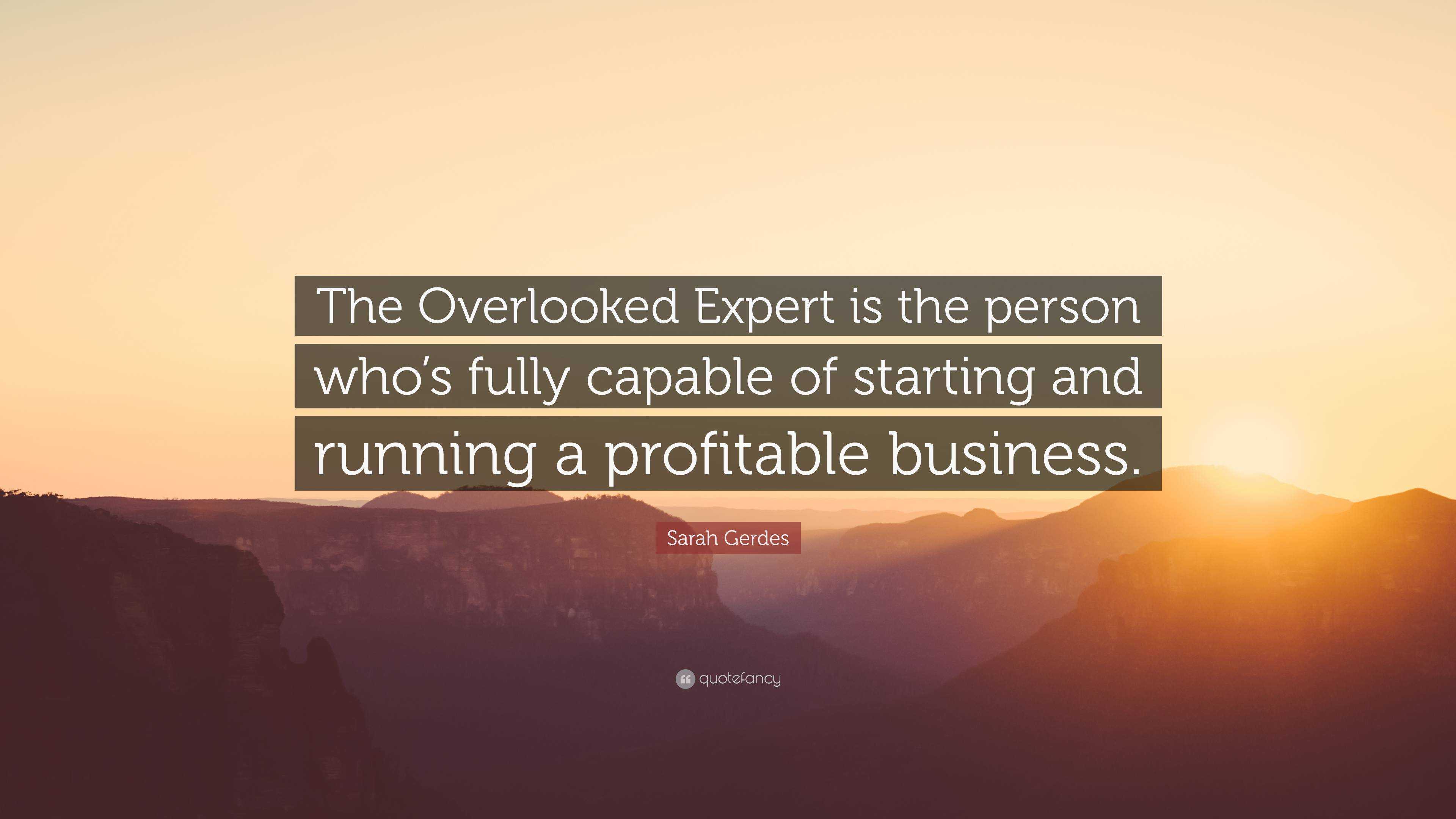 Sarah Gerdes Quote: “the Overlooked Expert Is The Person Who’s Fully 