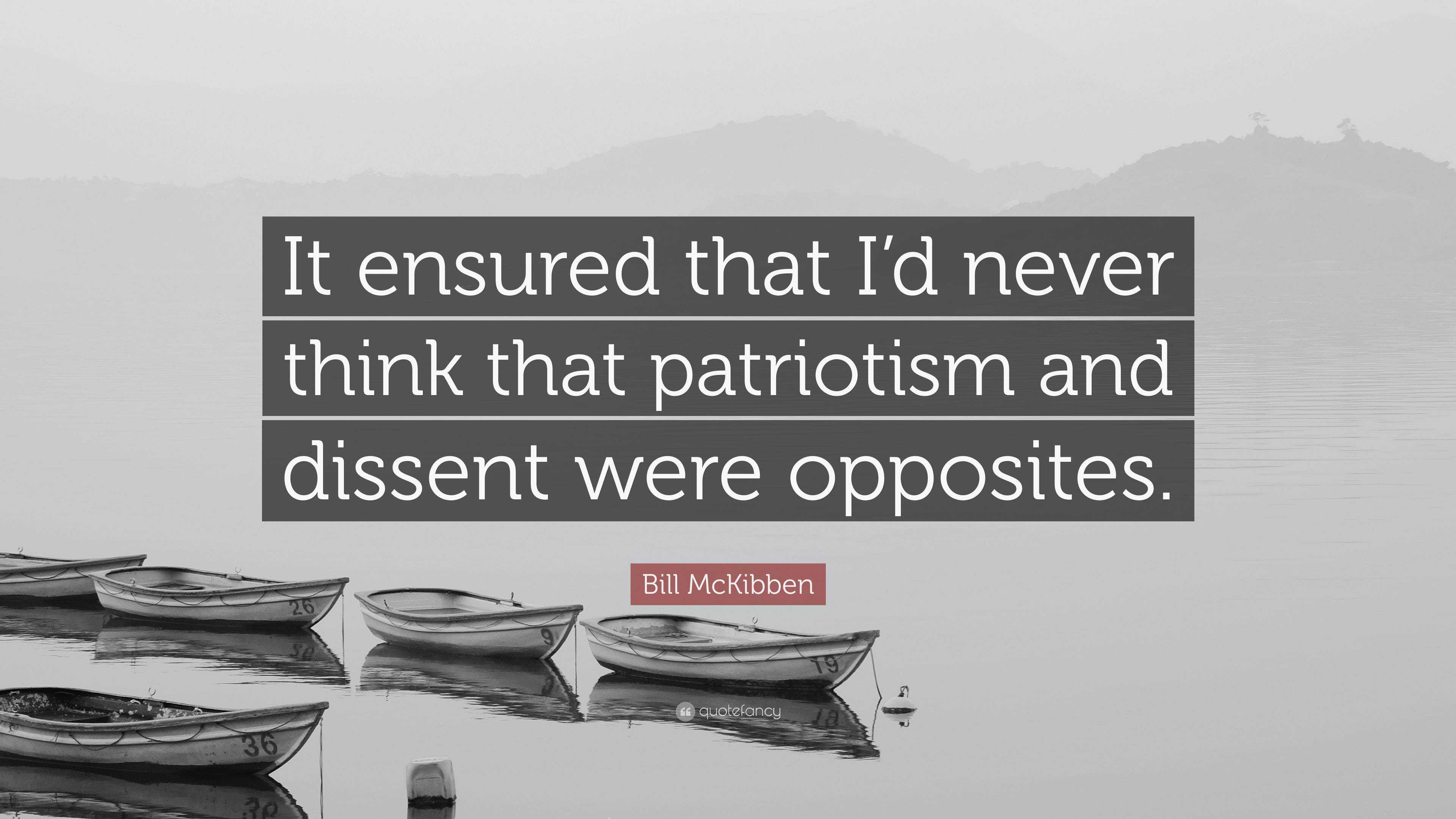 Bill McKibben Quote: “It ensured that I’d never think that patriotism ...