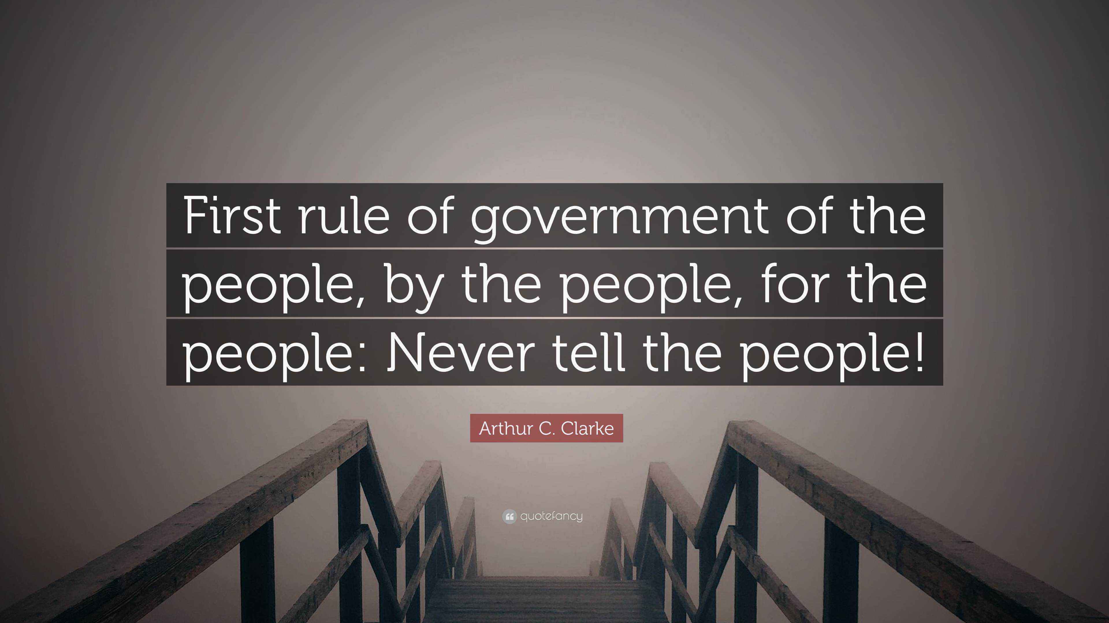 Arthur C. Clarke Quote: “First rule of government of the people, by the ...