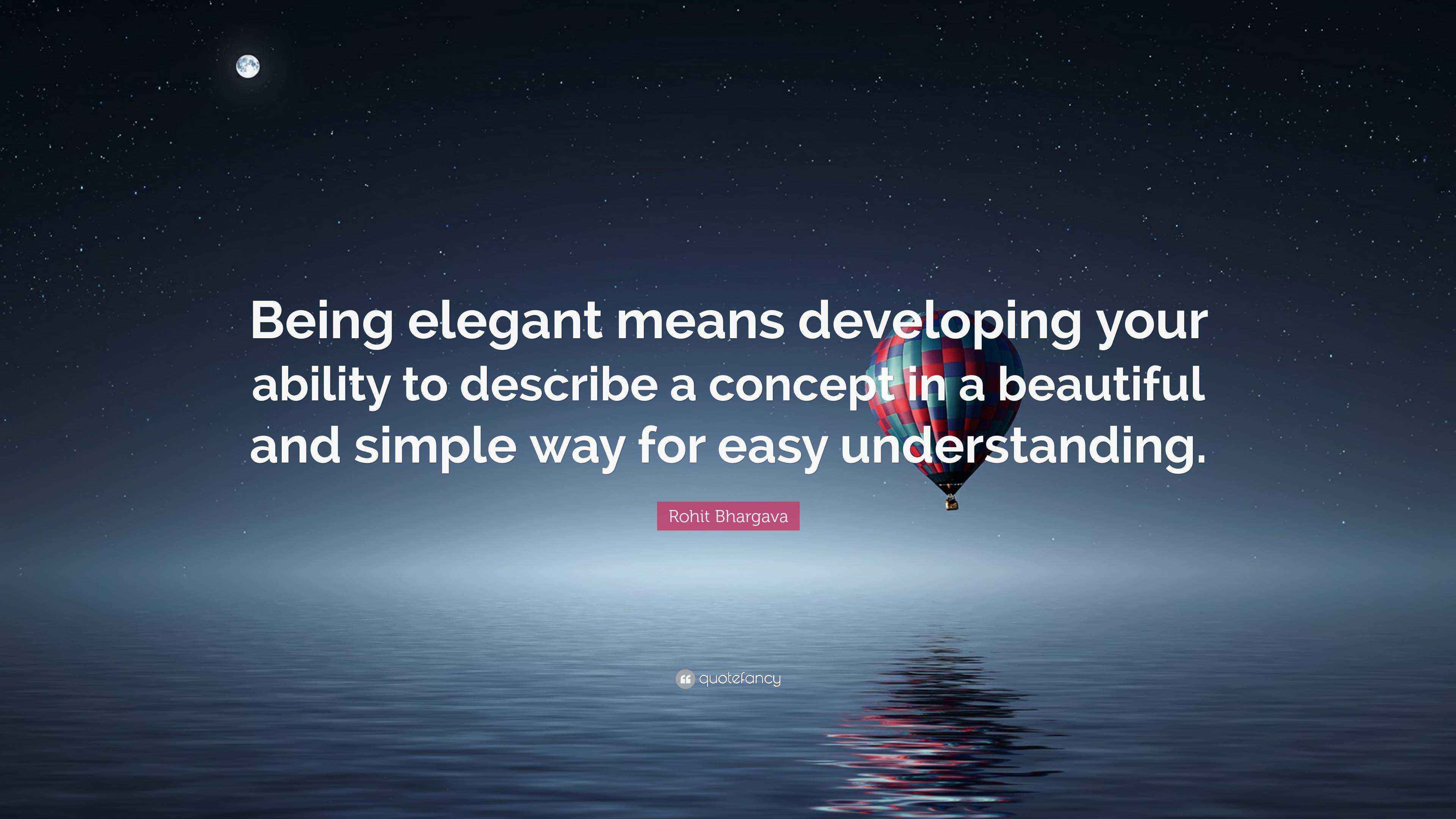 Rohit Bhargava Quote “Being elegant means developing your ability to