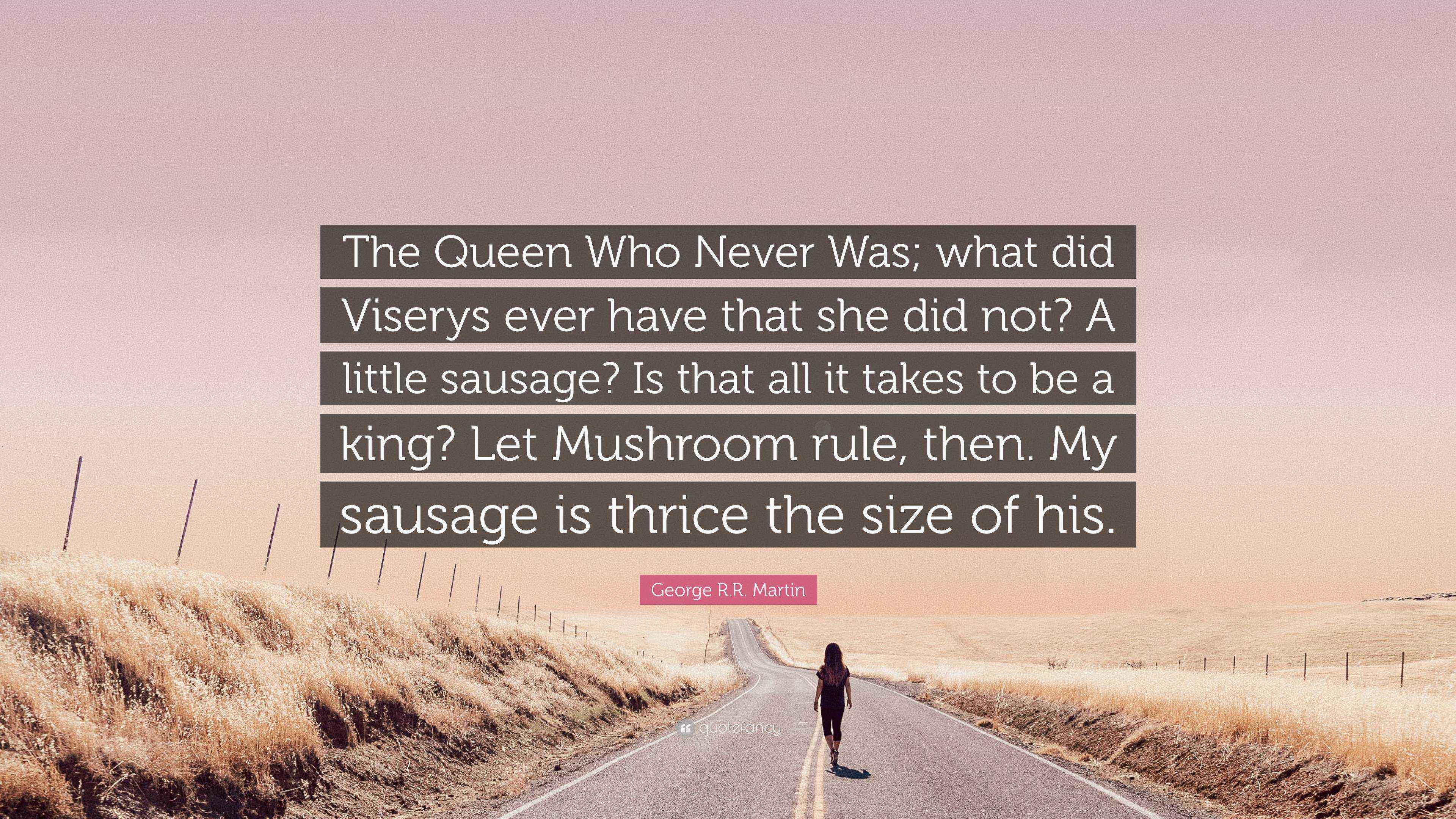 R.R. Martin Quote “The Queen Who Never Was; what did