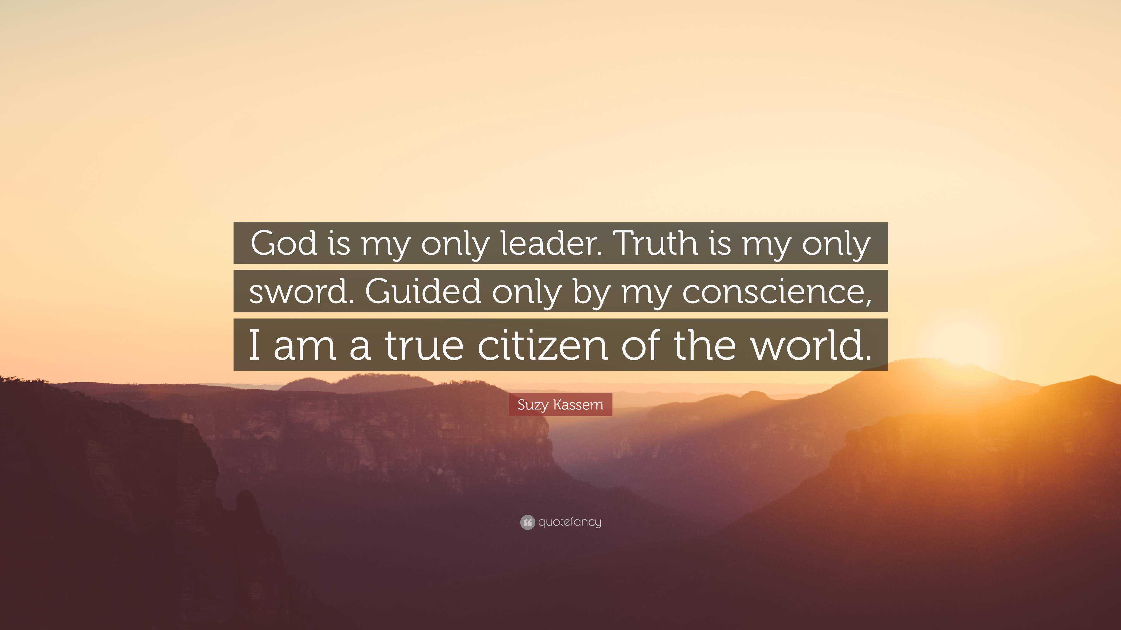 Suzy Kassem Quote: “God is my only leader. Truth is my only sword. Guided  only by