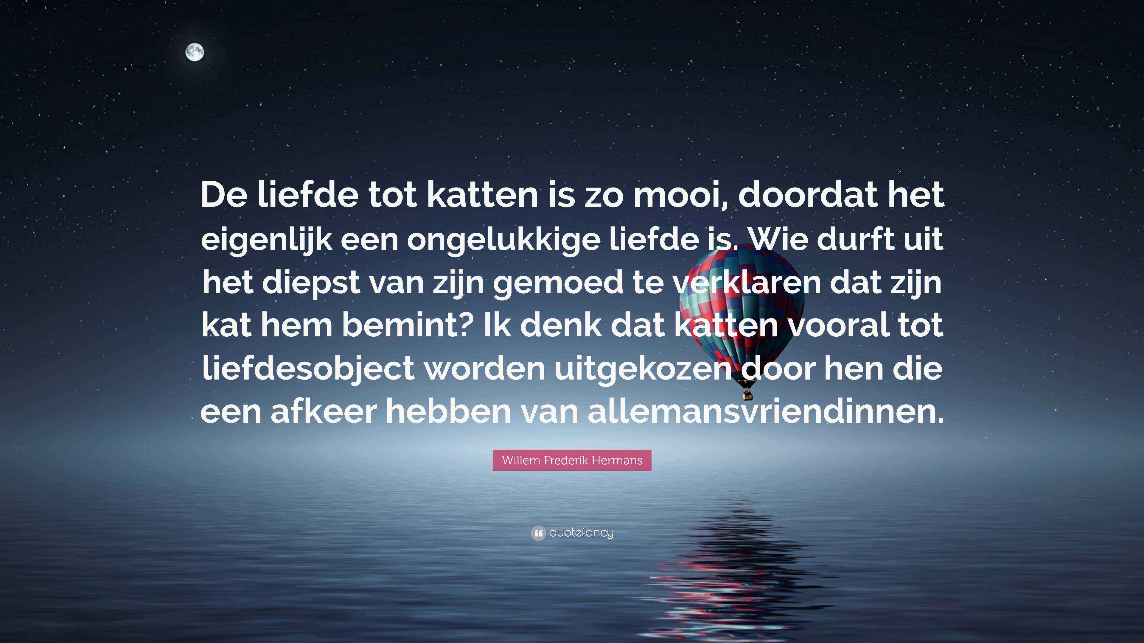 Willem Frederik Hermans Quote: “De liefde tot katten is zo mooi