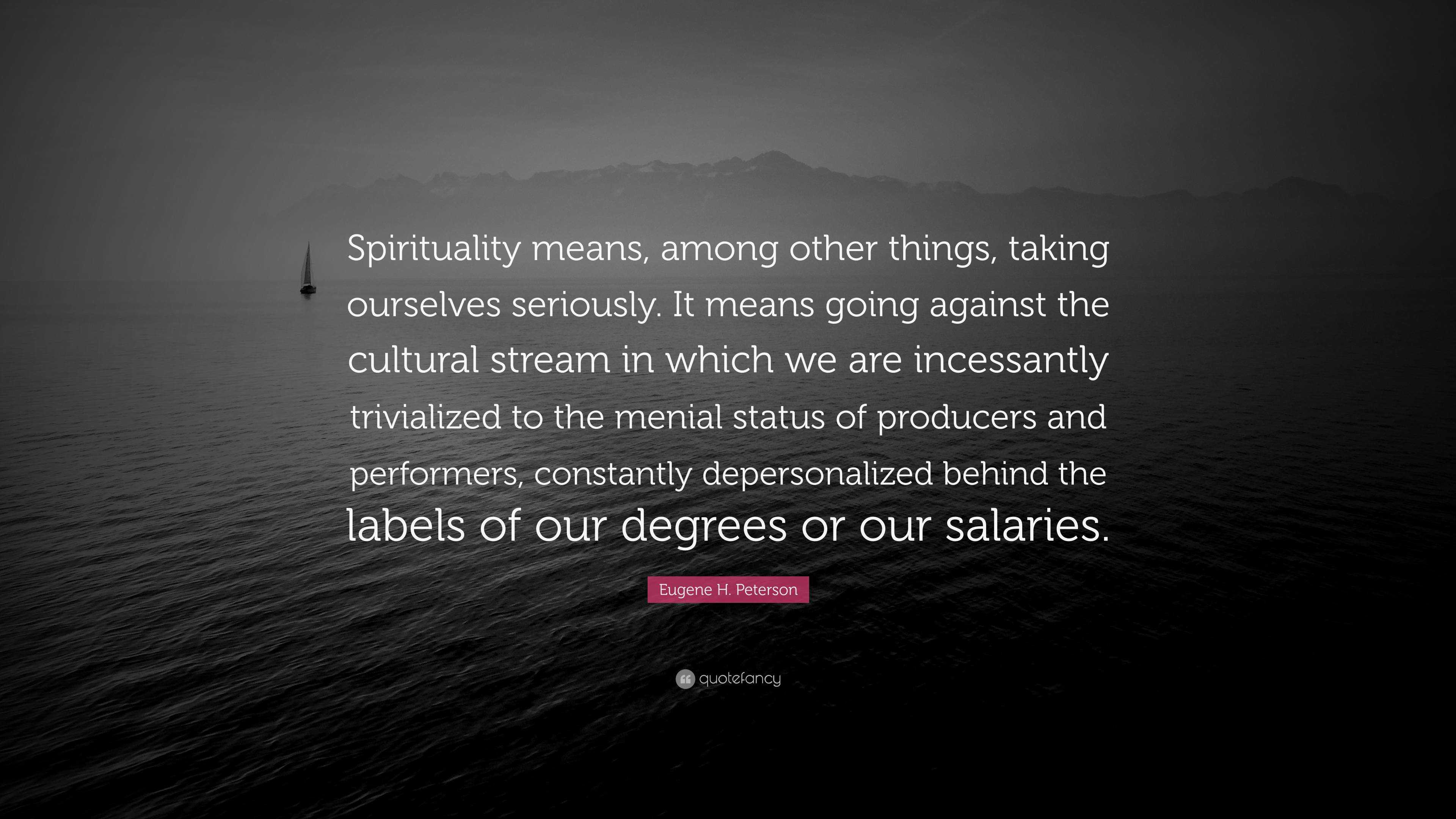 eugene-h-peterson-quote-spirituality-means-among-other-things