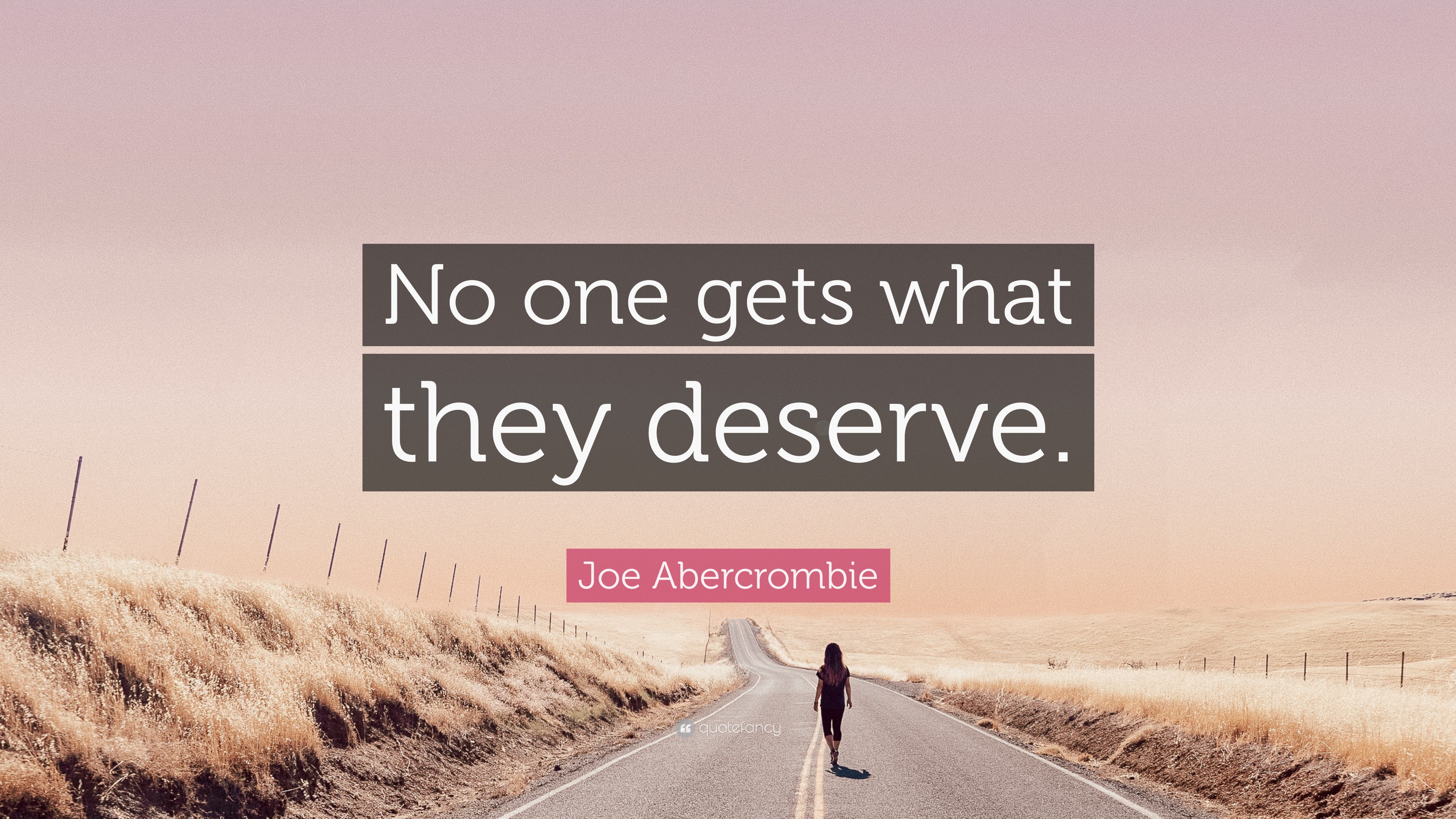 Joe Abercrombie Quote: “No one gets what they deserve.”