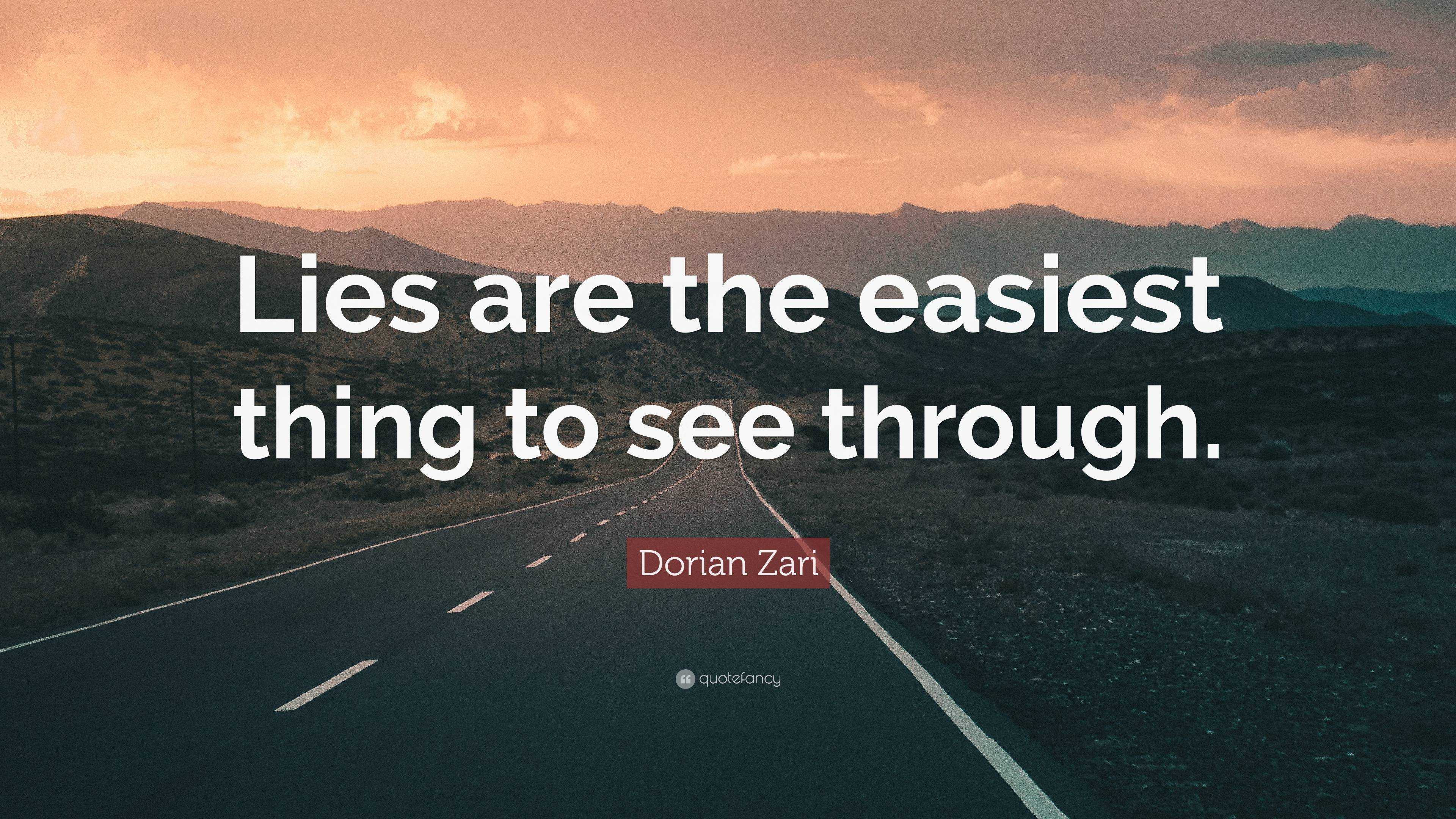 Dorian Zari Quote: “Lies are the easiest thing to see through.”