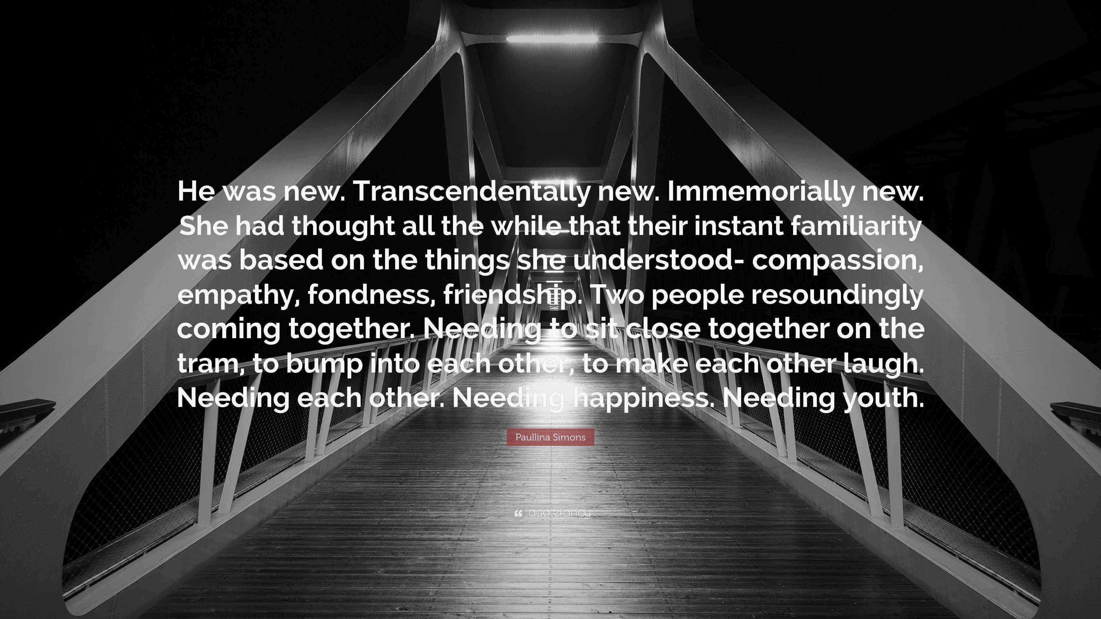 Paullina Simons Quote “He was new. Transcendentally new. Immemorially