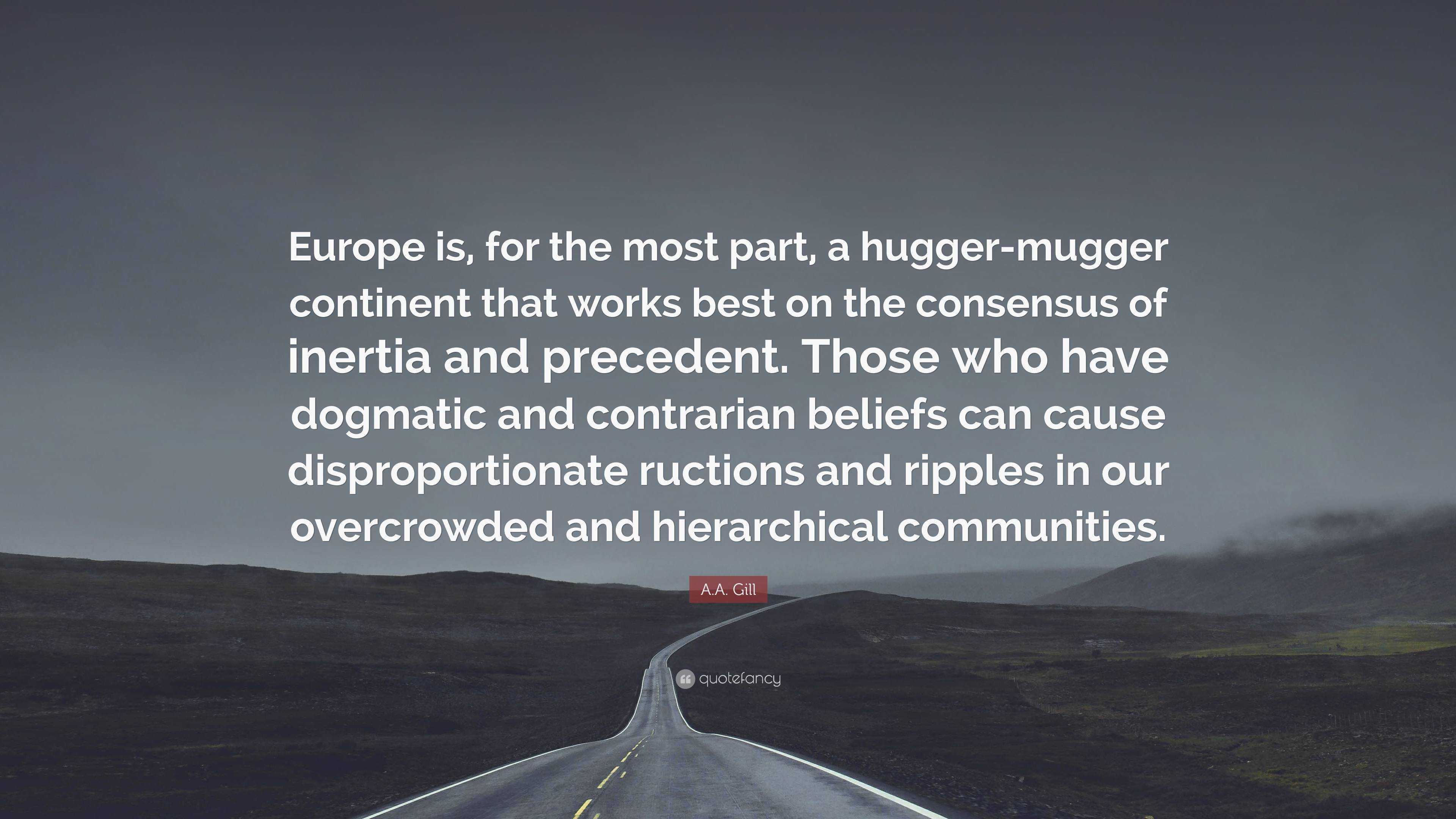 https://quotefancy.com/media/wallpaper/3840x2160/6677196-A-A-Gill-Quote-Europe-is-for-the-most-part-a-hugger-mugger.jpg