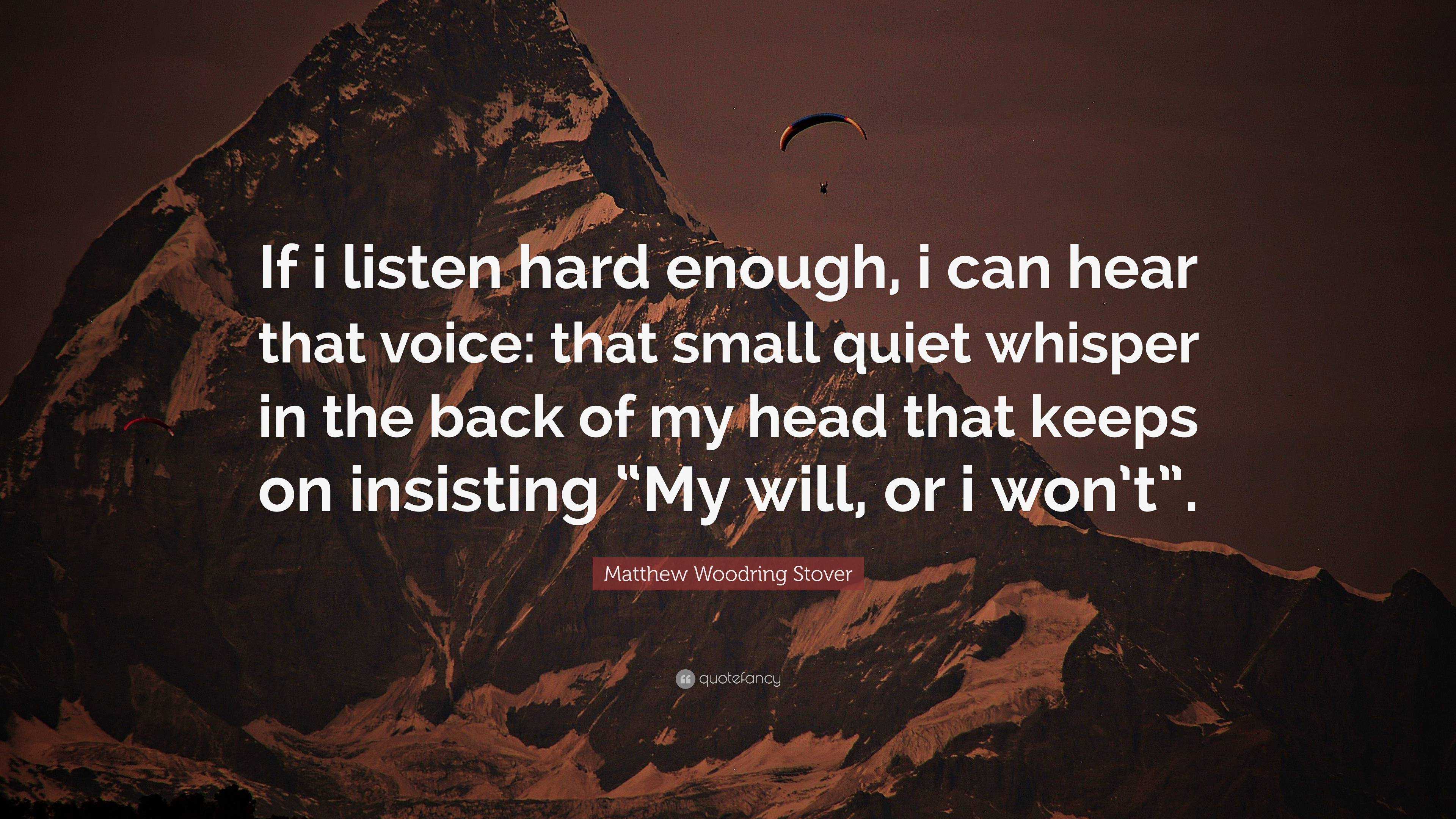 Matthew Woodring Stover Quote: “If i listen hard enough, i can hear ...