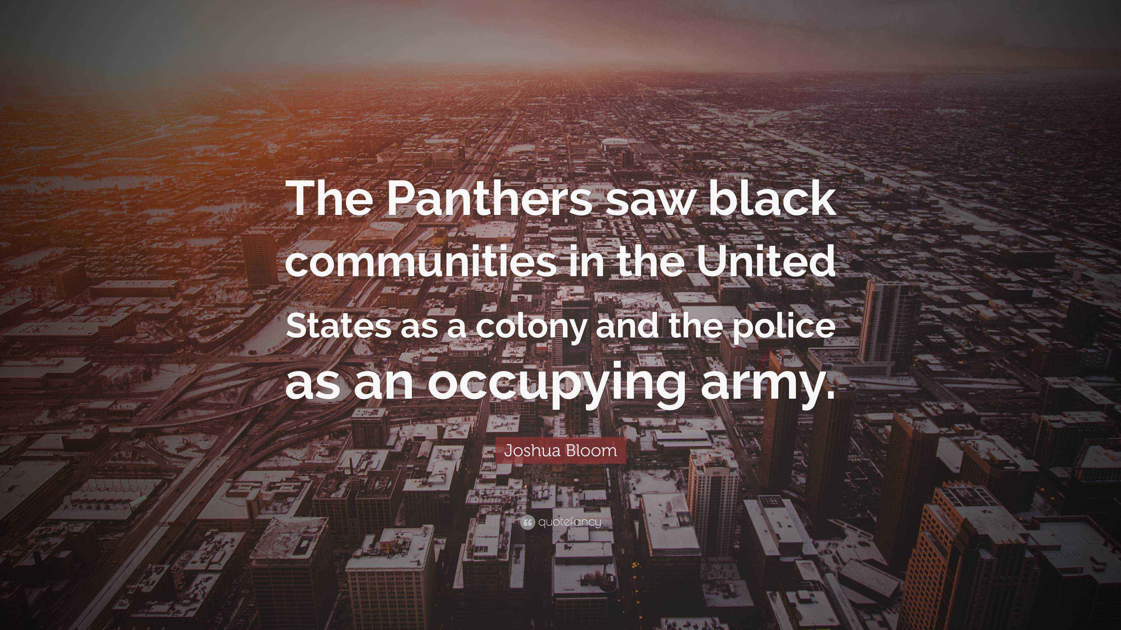 Joshua Bloom Quote “The Panthers saw black communities in the United