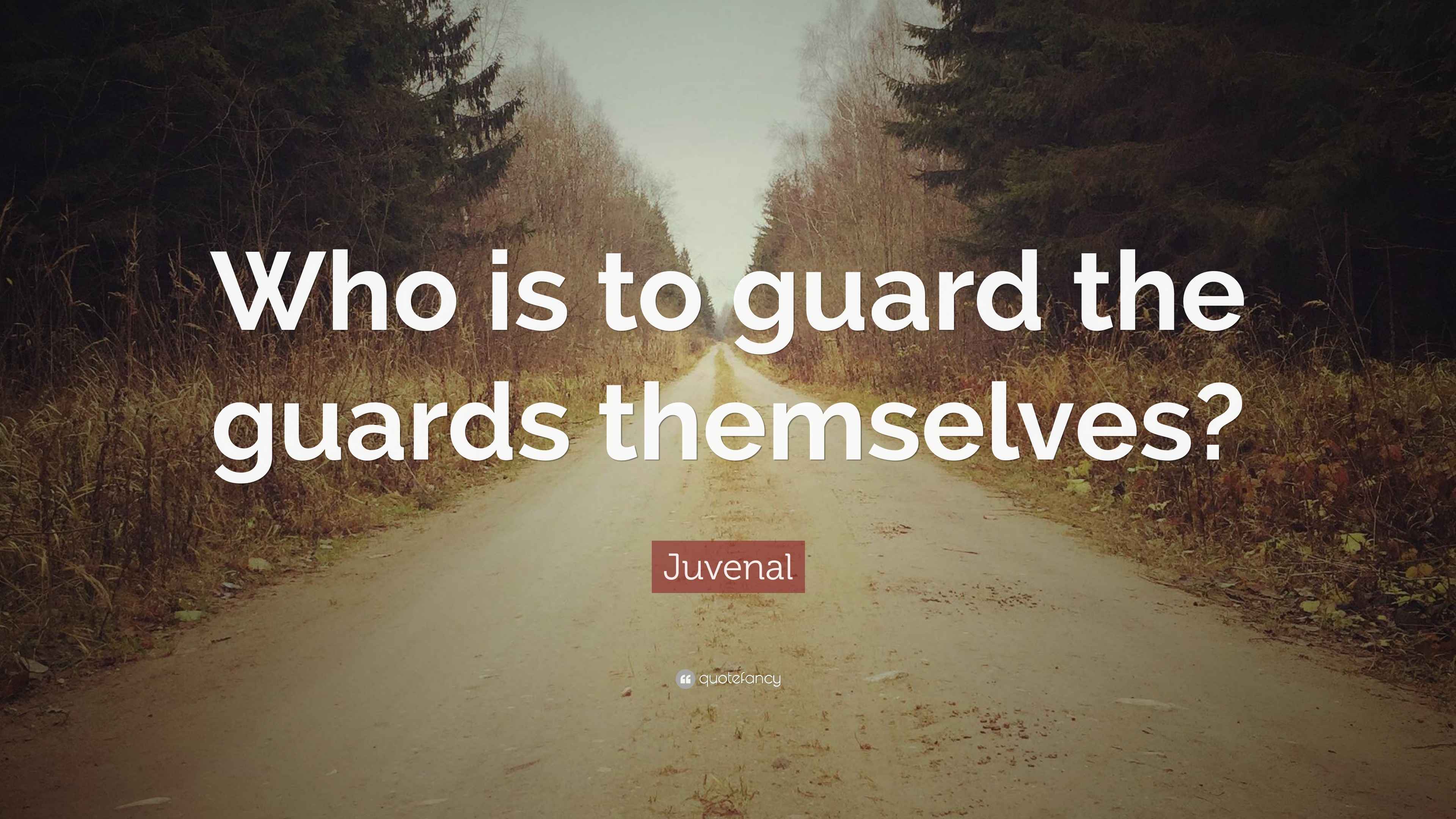 Juvenal Quote “Who is to guard the guards themselves?”