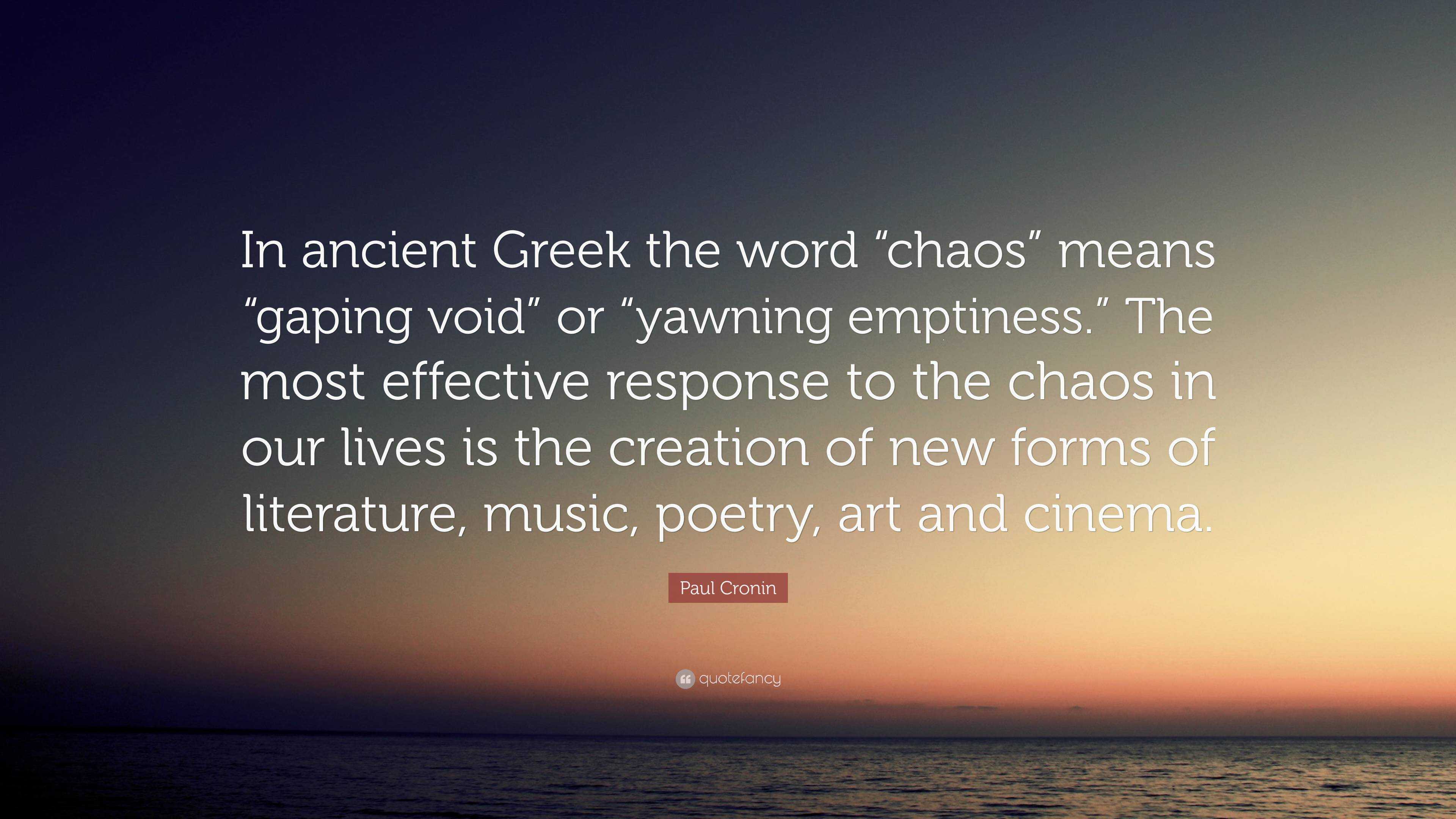 https://quotefancy.com/media/wallpaper/3840x2160/6678740-Paul-Cronin-Quote-In-ancient-Greek-the-word-chaos-means-gaping.jpg