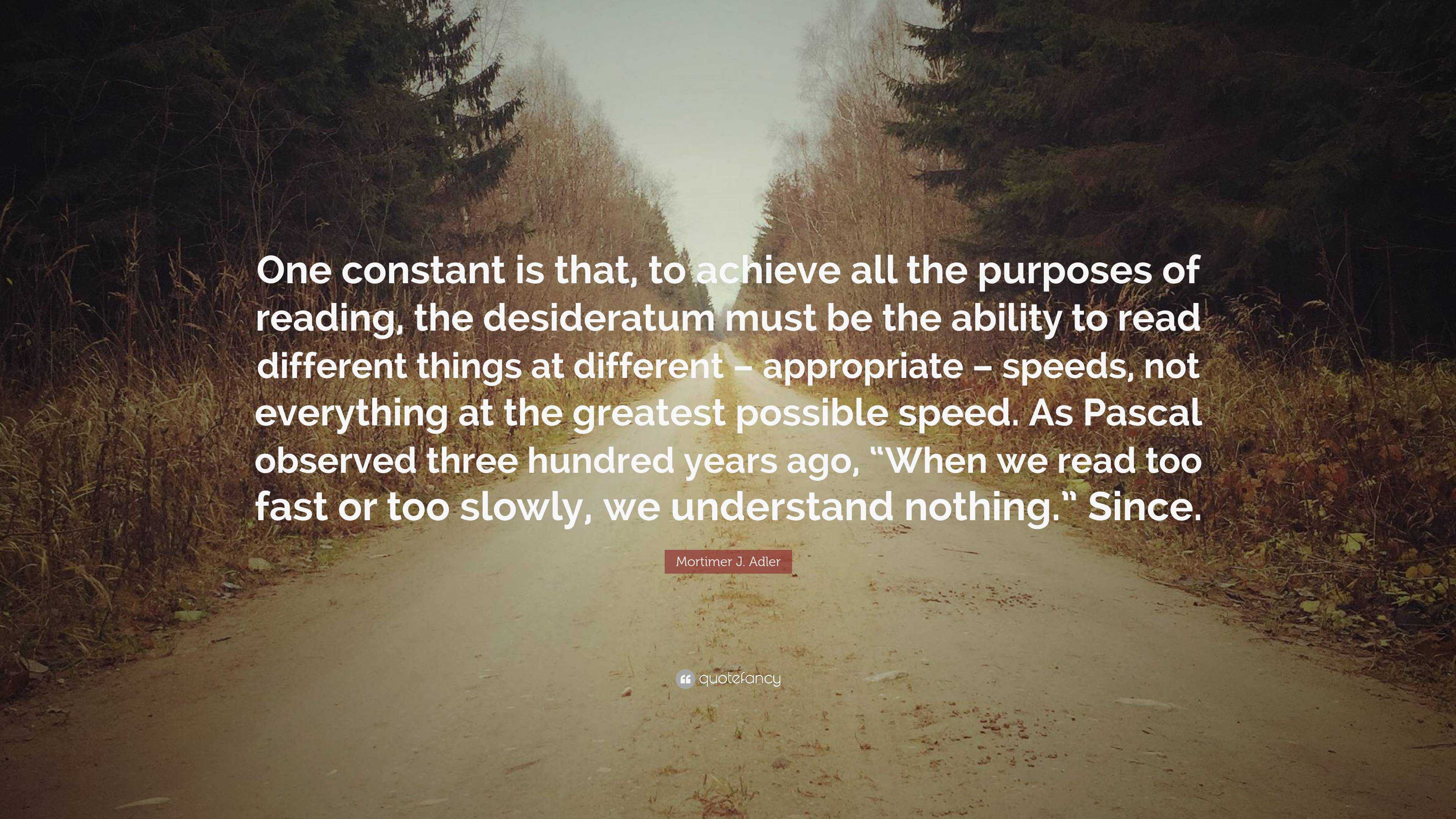 Mortimer J. Adler Quote: “one Constant Is That, To Achieve All The 