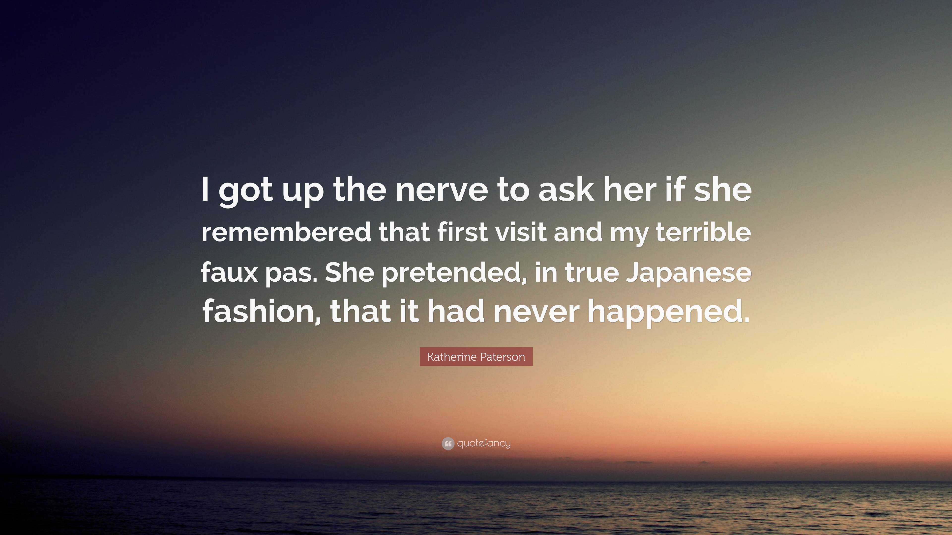 Katherine Paterson Quote: “I got up the nerve to ask her if she ...