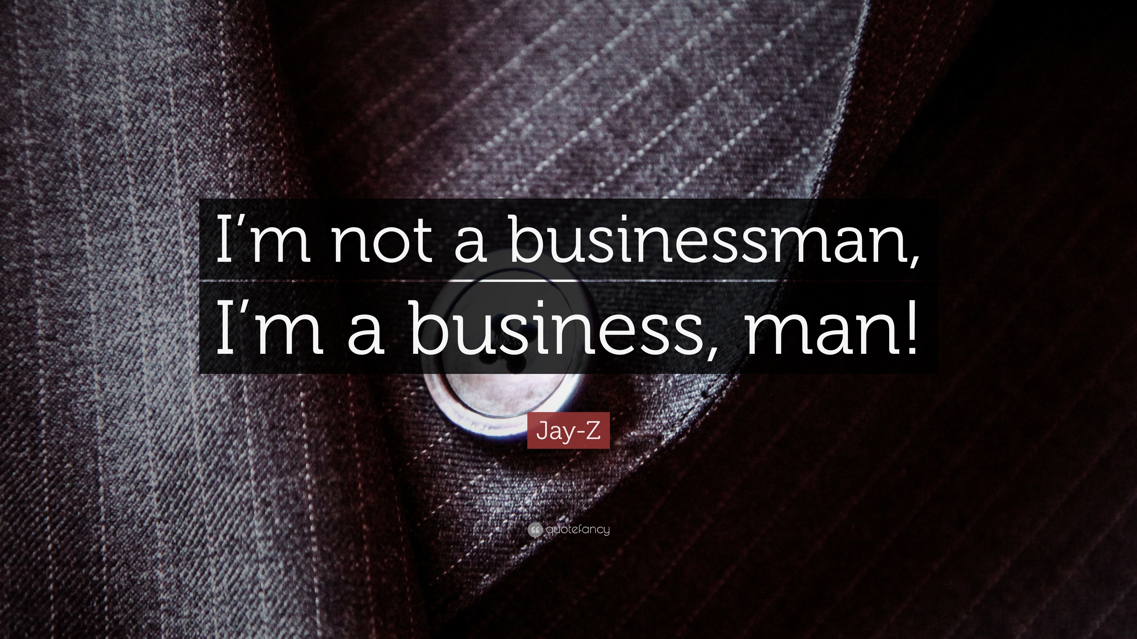Jay Z Quote I M Not A Businessman I M A Business Man