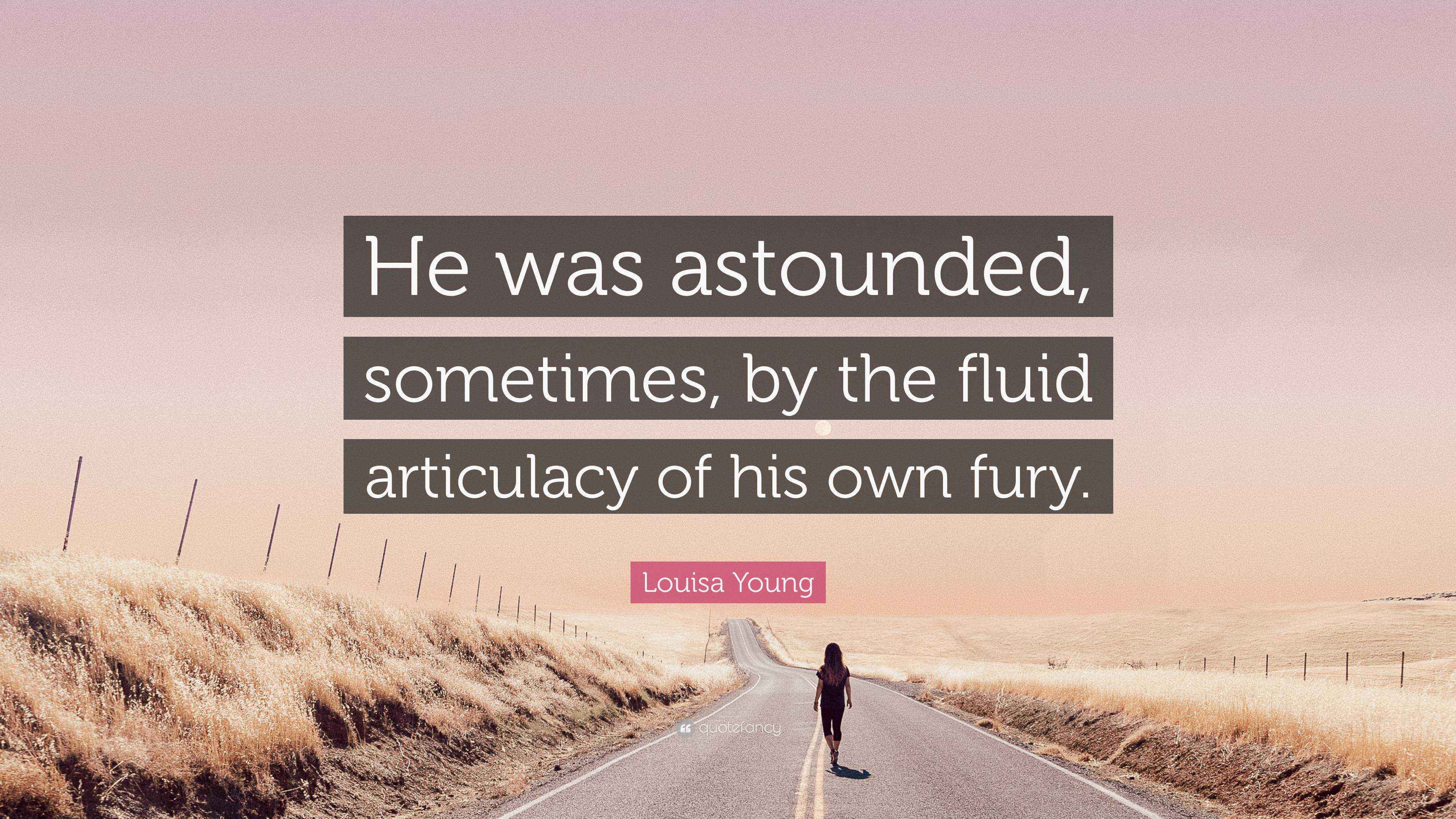 Louisa Young Quote: “He was astounded, sometimes, by the fluid ...