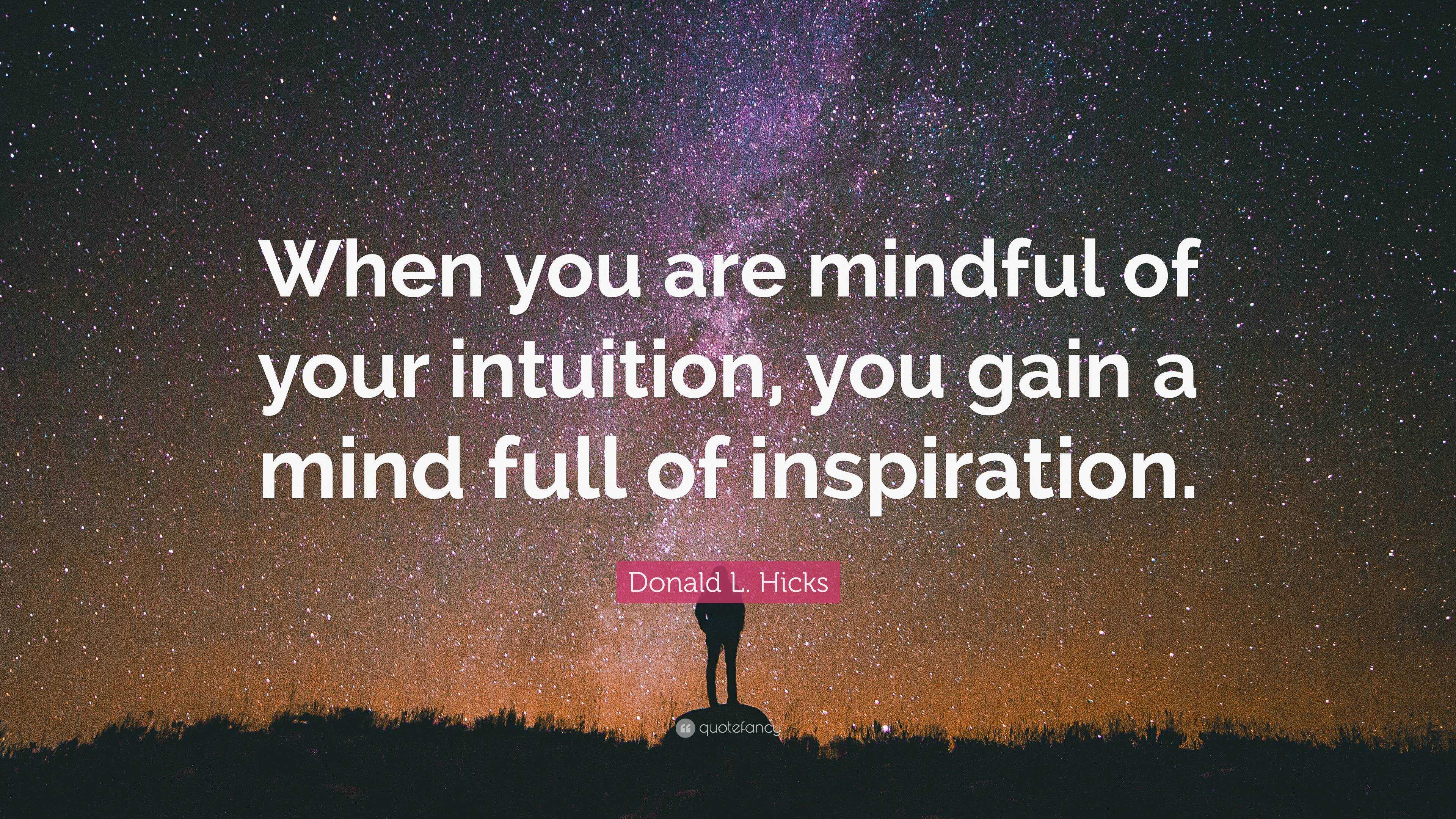 Donald L. Hicks Quote: “When you are mindful of your intuition, you ...