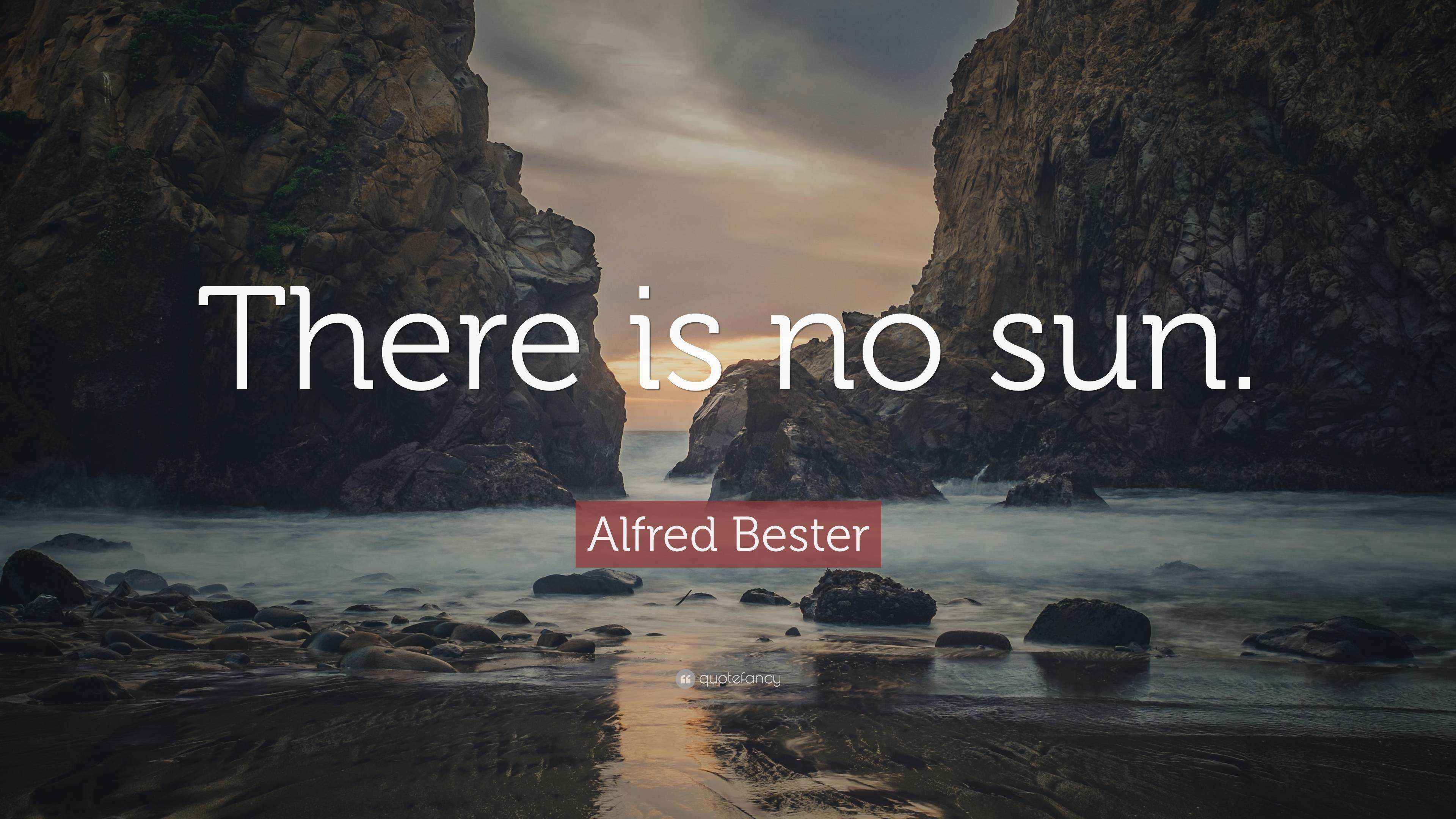 Alfred Bester Quote “There is no sun.”