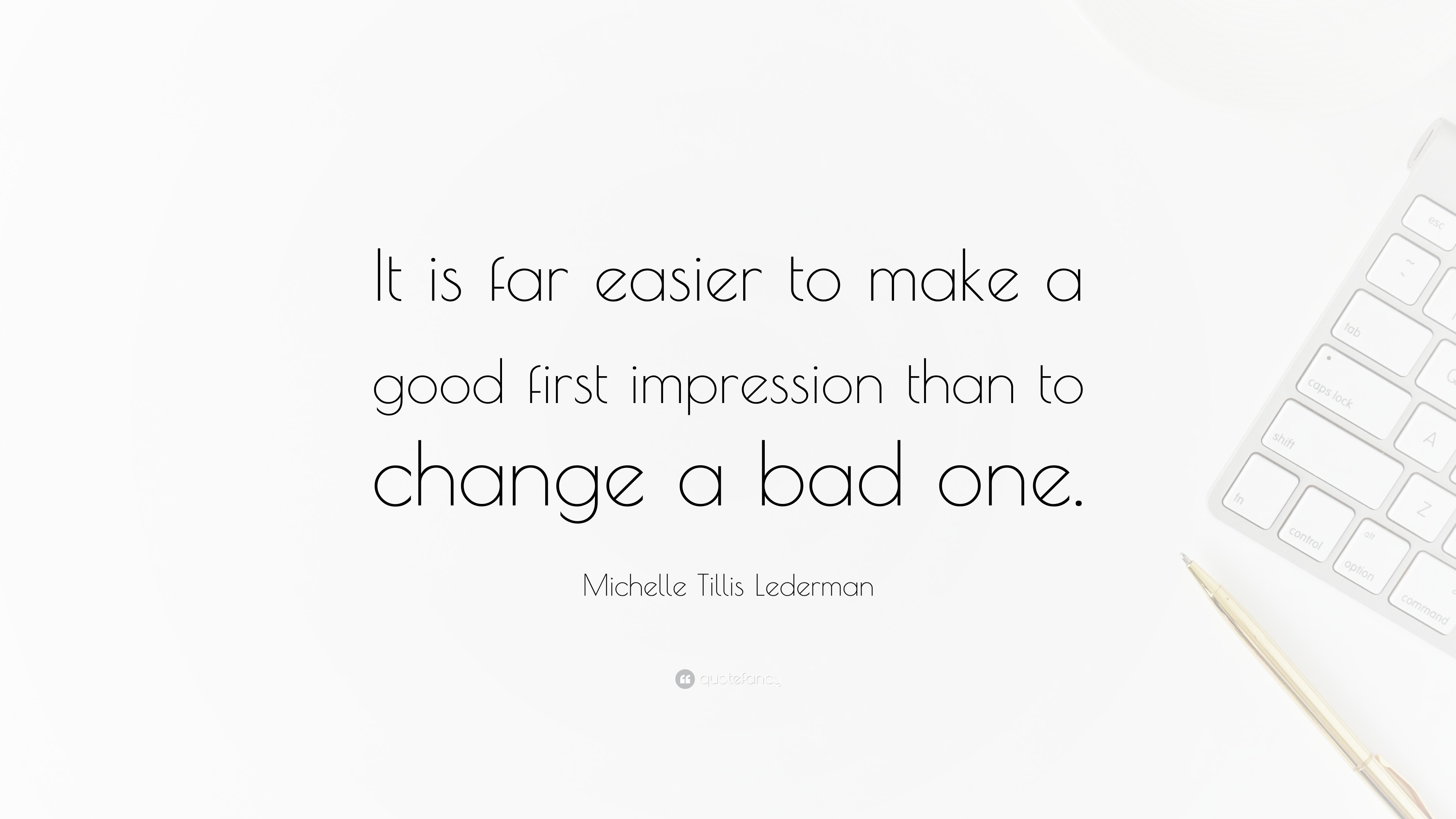 Michelle Tillis Lederman Quote: “It is far easier to make a good first  impression than to, image size:3840x2160
