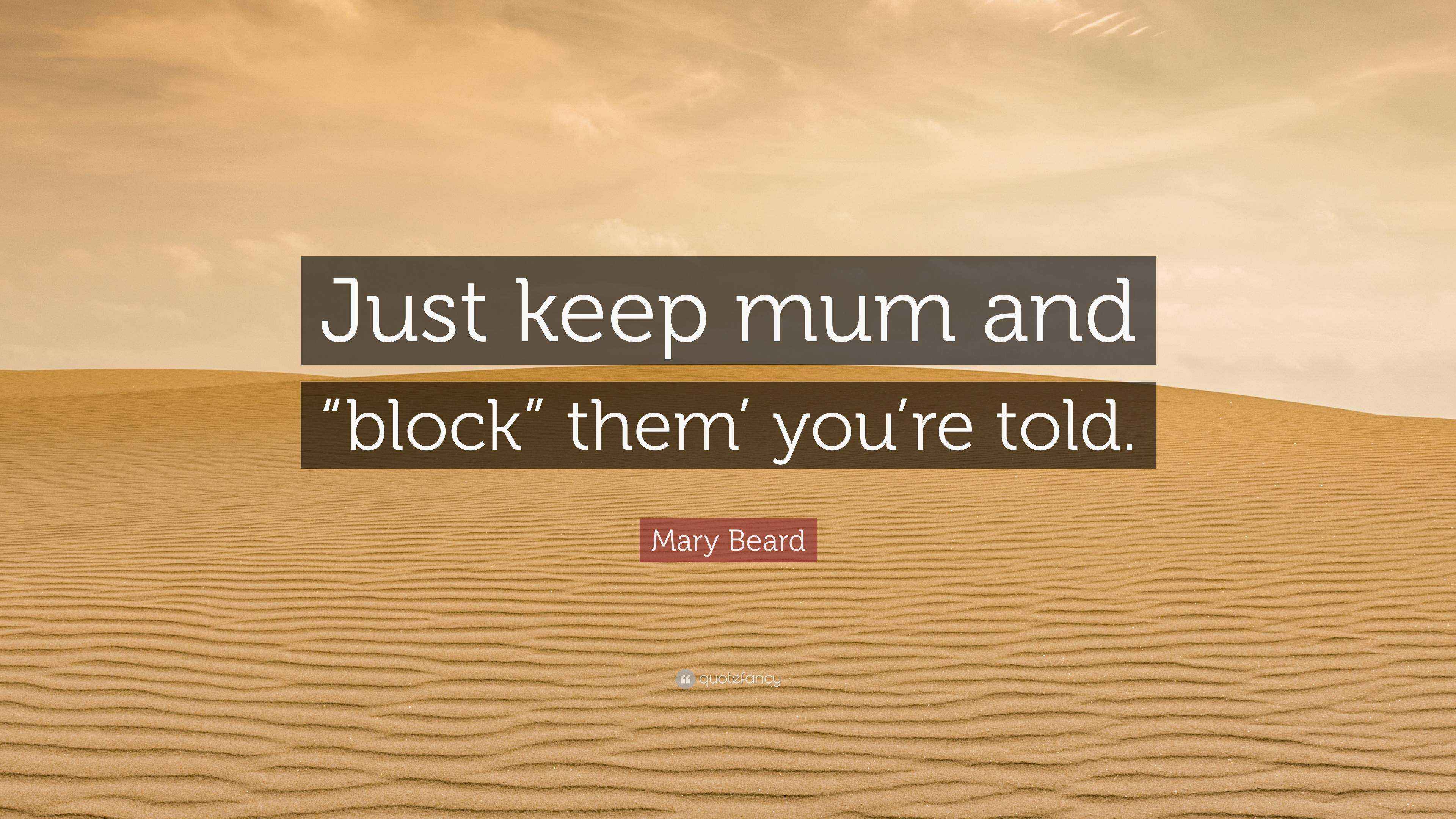 Mary Beard Quote “Just keep mum and “block” them’ you’re told.”