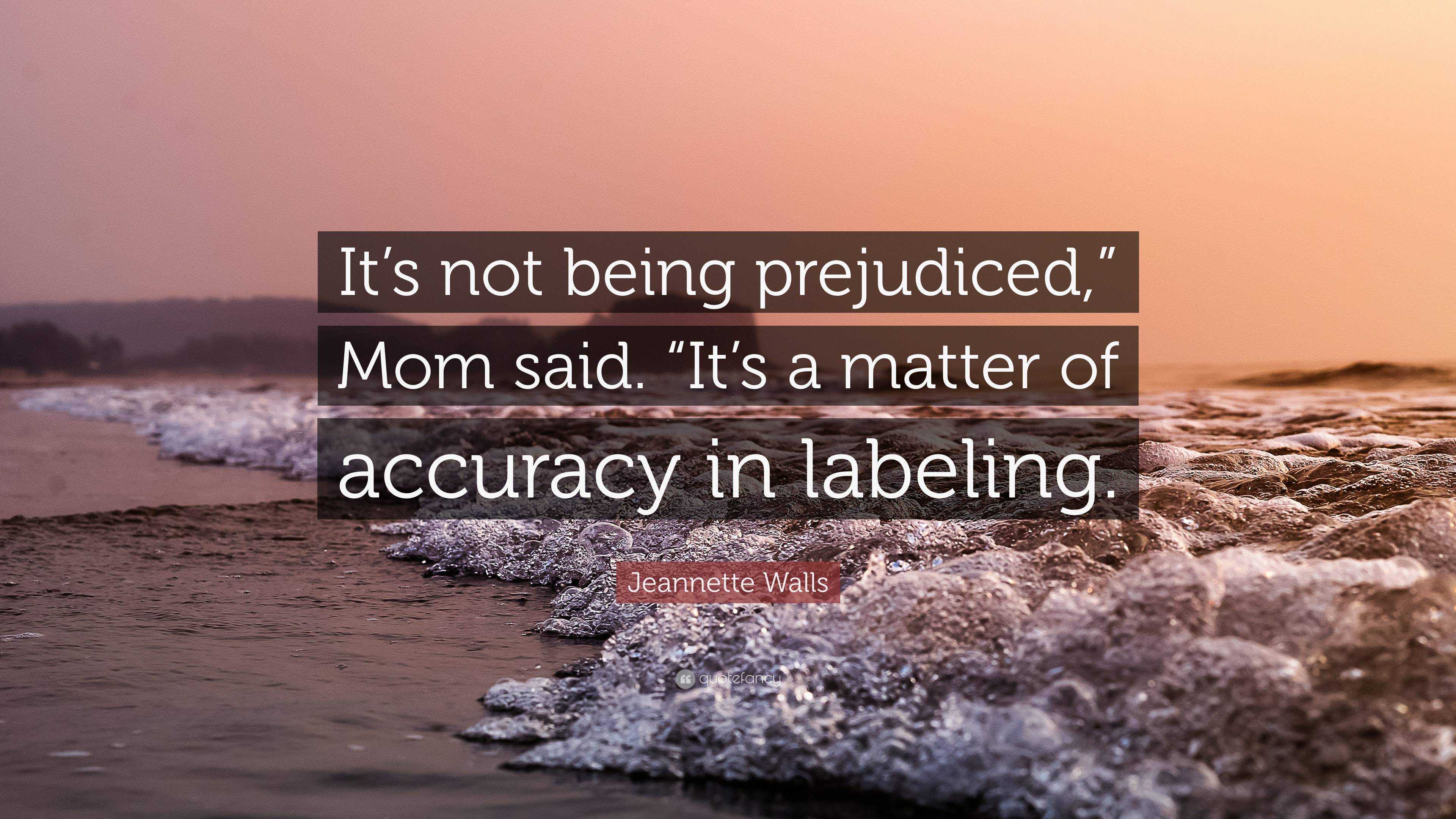 Jeannette Walls Quote It S Not Being Prejudiced Mom Said It S A Matter Of Accuracy In Labeling 2 Wallpapers Quotefancy